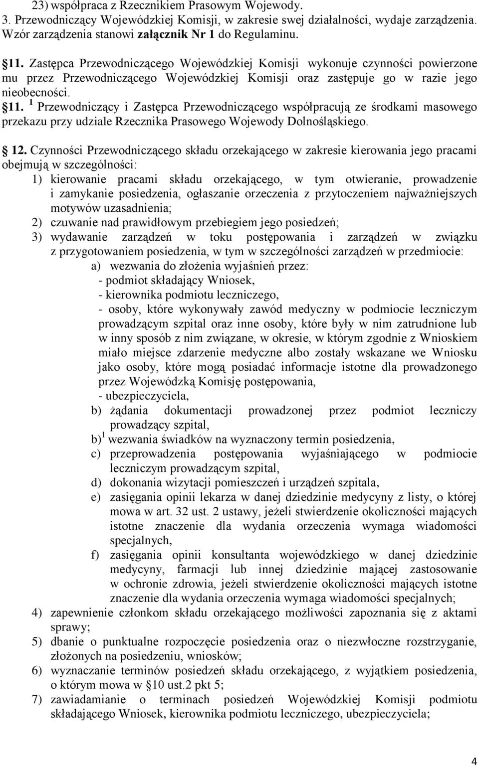 1 Przewodniczący i Zastępca Przewodniczącego współpracują ze środkami masowego przekazu przy udziale Rzecznika Prasowego Wojewody Dolnośląskiego. 12.