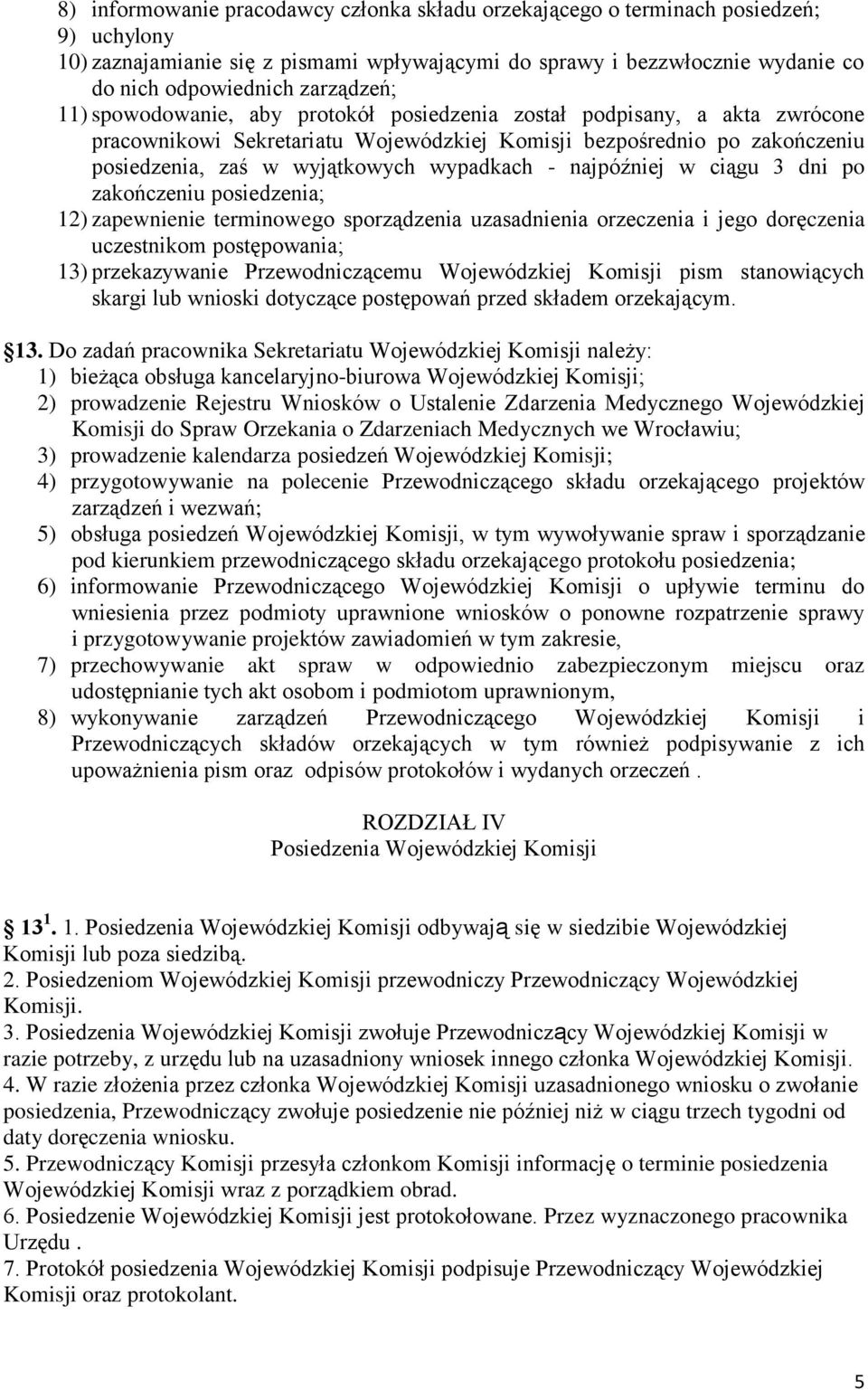 wypadkach - najpóźniej w ciągu 3 dni po zakończeniu posiedzenia; 12) zapewnienie terminowego sporządzenia uzasadnienia orzeczenia i jego doręczenia uczestnikom postępowania; 13) przekazywanie