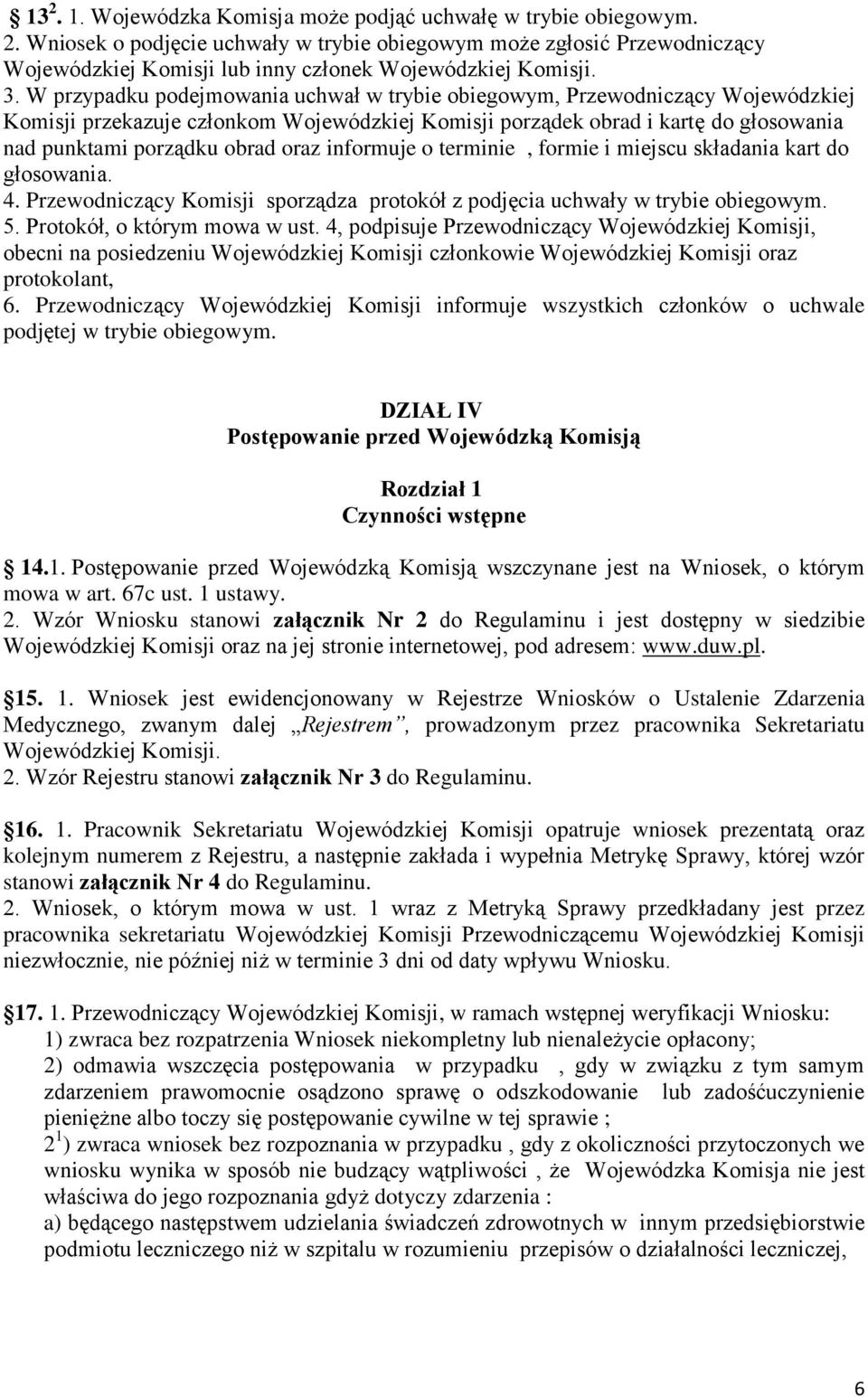 oraz informuje o terminie, formie i miejscu składania kart do głosowania. 4. Przewodniczący Komisji sporządza protokół z podjęcia uchwały w trybie obiegowym. 5. Protokół, o którym mowa w ust.