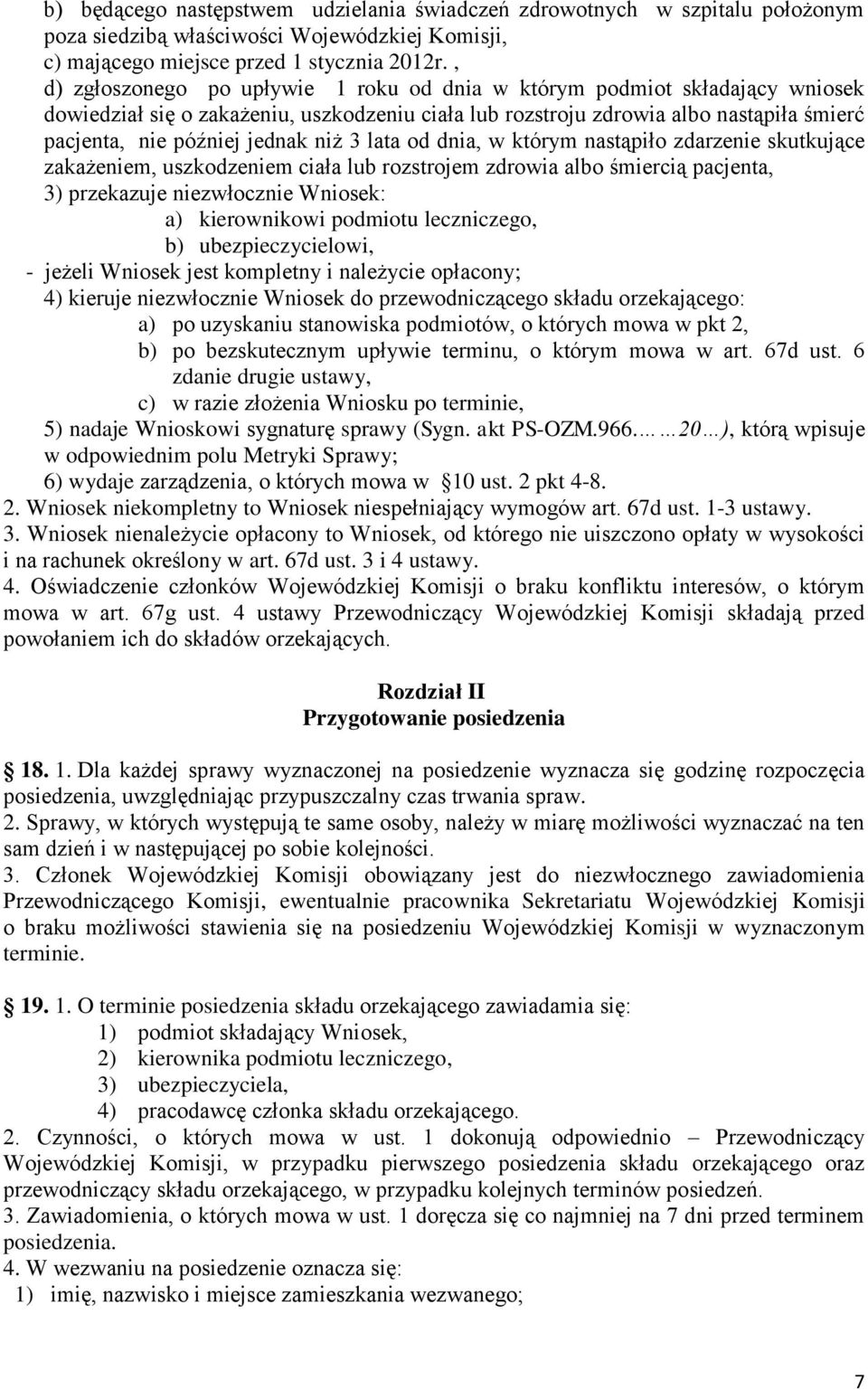 niż 3 lata od dnia, w którym nastąpiło zdarzenie skutkujące zakażeniem, uszkodzeniem ciała lub rozstrojem zdrowia albo śmiercią pacjenta, 3) przekazuje niezwłocznie Wniosek: a) kierownikowi podmiotu