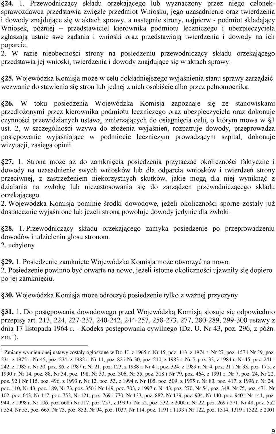 następnie strony, najpierw - podmiot składający Wniosek, później przedstawiciel kierownika podmiotu leczniczego i ubezpieczyciela zgłaszają ustnie swe żądania i wnioski oraz przedstawiają twierdzenia