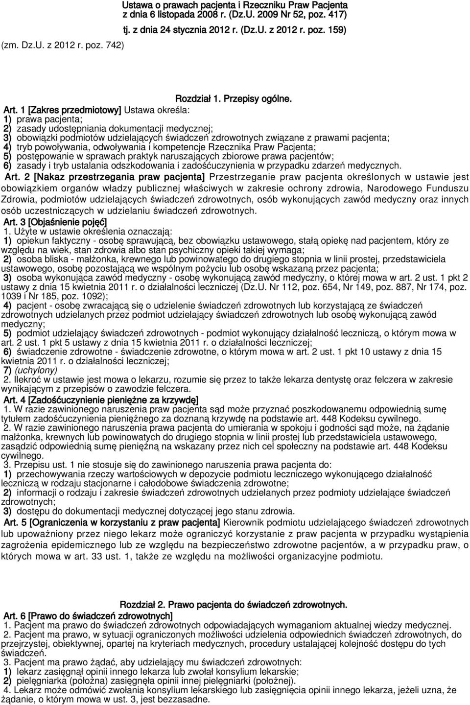 1 [Zakres przedmiotowy] Ustawa określa: 1) prawa pacjenta; 2) zasady udostępniania dokumentacji medycznej; 3) obowiązki podmiotów udzielających świadczeń zdrowotnych związane z prawami pacjenta; 4)