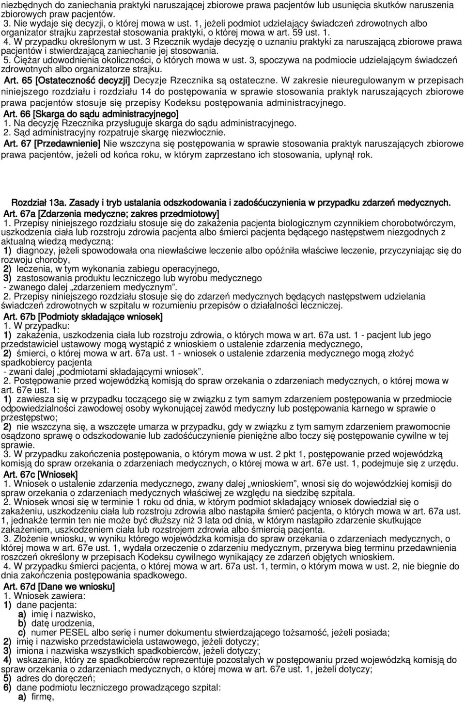 3 Rzecznik wydaje decyzję o uznaniu praktyki za naruszającą zbiorowe prawa pacjentów i stwierdzającą zaniechanie jej stosowania. 5. Ciężar udowodnienia okoliczności, o których mowa w ust.