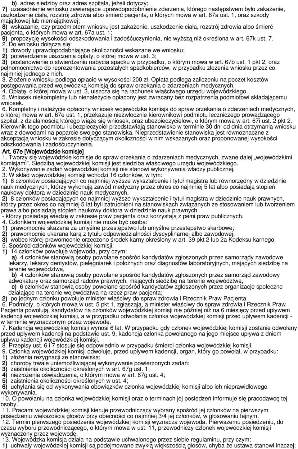 1, oraz szkody majątkowej lub niemajątkowej; 8) wskazanie, czy przedmiotem wniosku jest zakażenie, uszkodzenie ciała, rozstrój zdrowia albo  1; 9) propozycję wysokości odszkodowania i