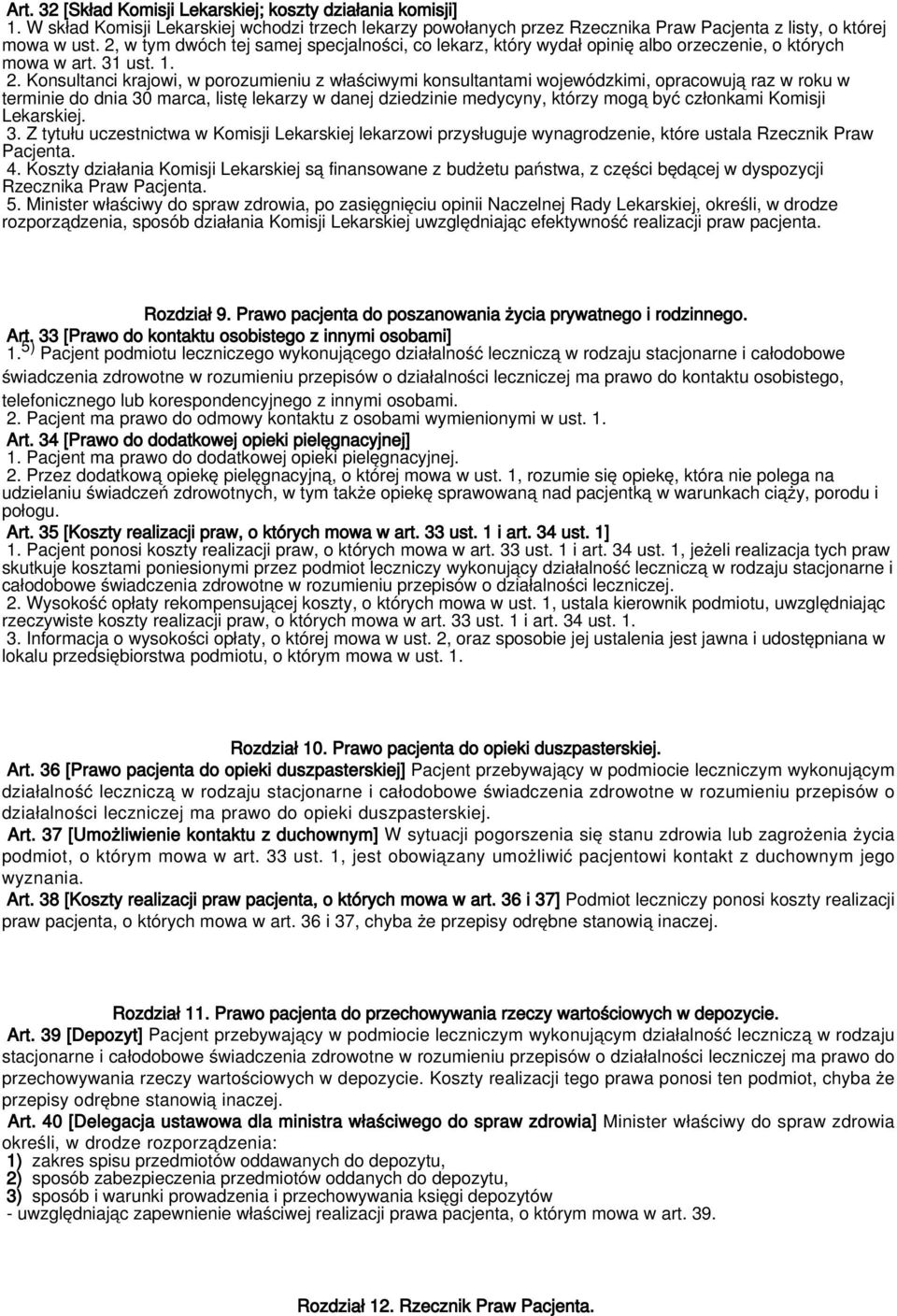 Konsultanci krajowi, w porozumieniu z właściwymi konsultantami wojewódzkimi, opracowują raz w roku w terminie do dnia 30 marca, listę lekarzy w danej dziedzinie medycyny, którzy mogą być członkami