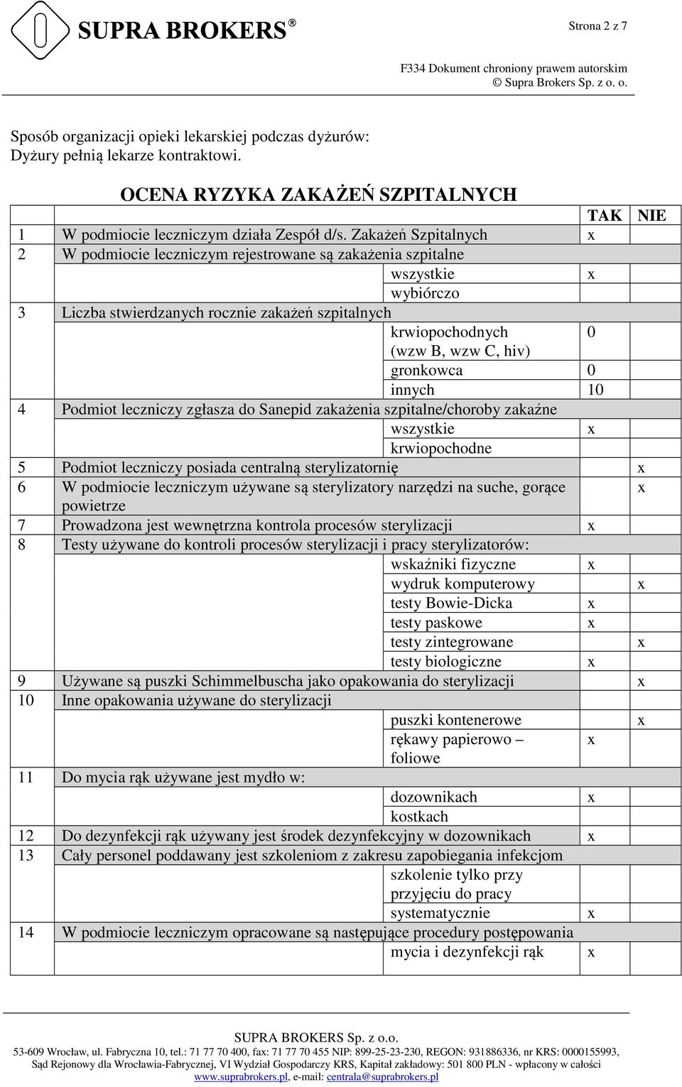 0 innych 10 4 Podmiot leczniczy zgłasza do Sanepid zakażenia szpitalne/choroby zakaźne wszystkie krwiopochodne 5 Podmiot leczniczy posiada centralną sterylizatornię 6 W podmiocie leczniczym używane