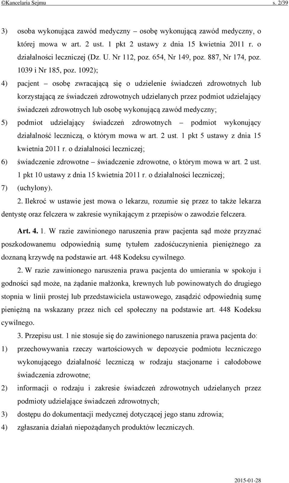 1092); 4) pacjent osobę zwracającą się o udzielenie świadczeń zdrowotnych lub korzystającą ze świadczeń zdrowotnych udzielanych przez podmiot udzielający świadczeń zdrowotnych lub osobę wykonującą