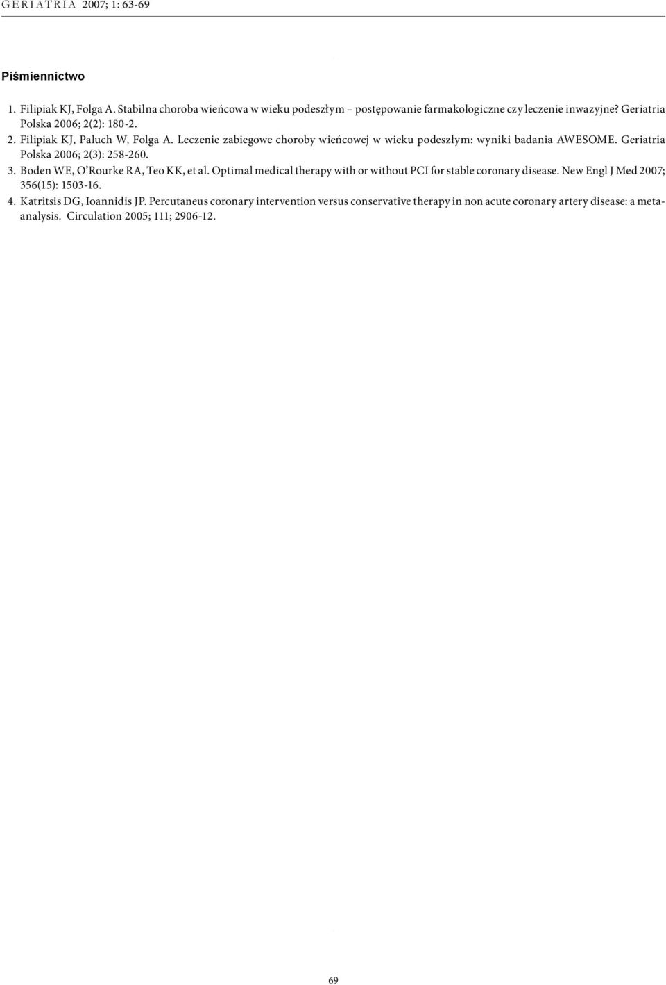 Geriatria Polska 2006; 2(3): 258-260. 3. Boden WE, O Rourke RA, Teo KK, et al. Optimal medical therapy with or without PCI for stable coronary disease.