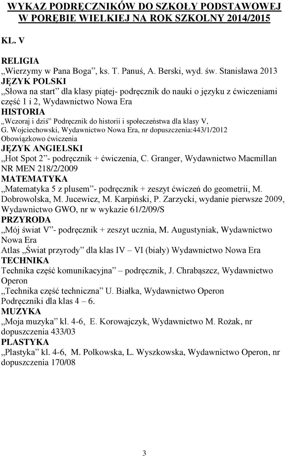 Wojciechowski, Wydawnictwo Nowa Era, nr dopuszczenia:443/1/2012 Obowiązkowo ćwiczenia Hot Spot 2 - podręcznik + ćwiczenia, C.