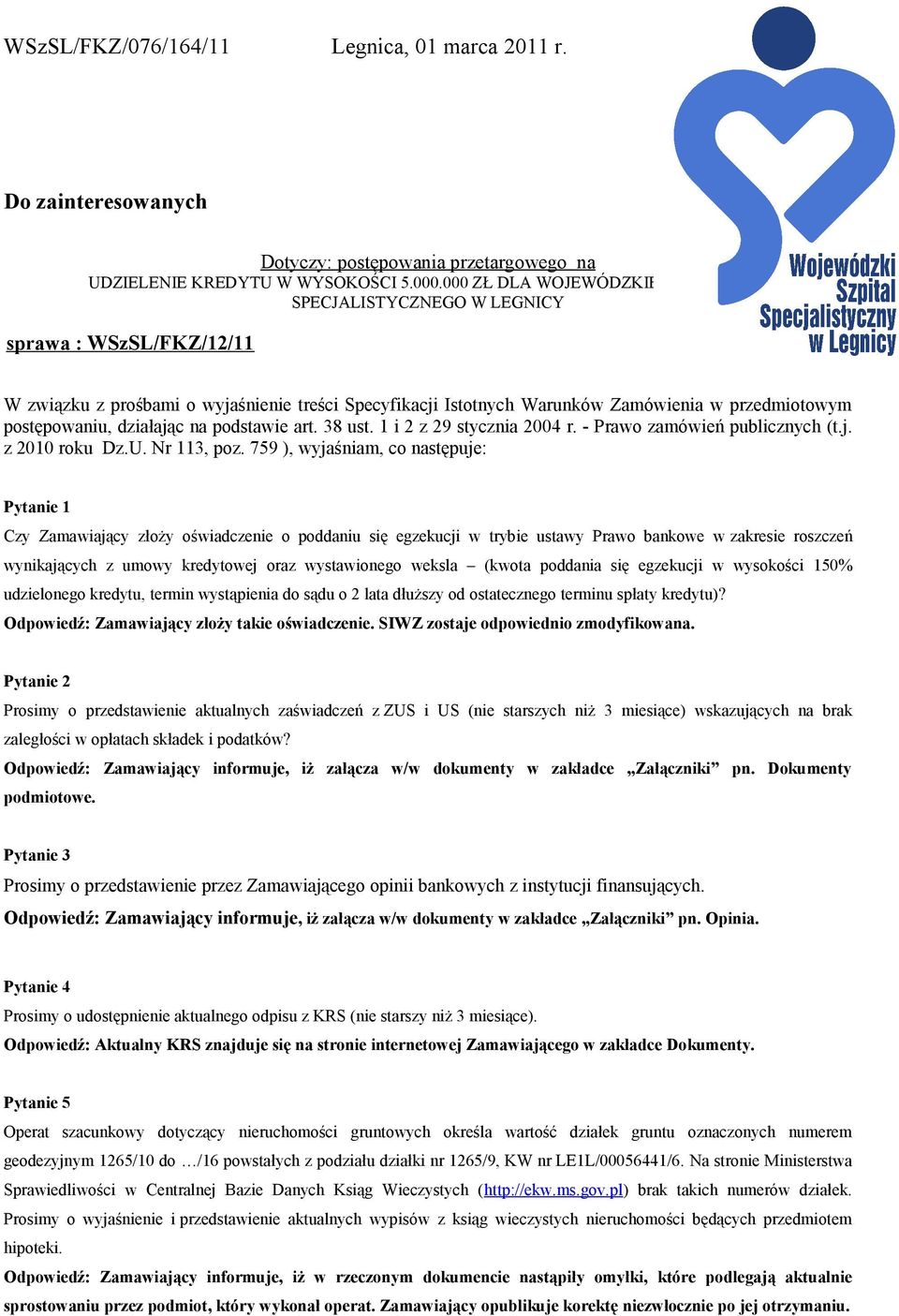 postępowaniu, działając na podstawie art. 38 ust. 1 i 2 z 29 stycznia 2004 r. - Prawo zamówień publicznych (t.j. z 2010 roku Dz.U. Nr 113, poz.