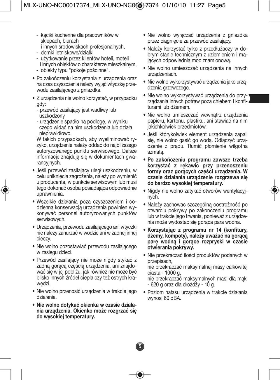 Po zakończeniu korzystania z urządzenia oraz na czas czyszczenia należy wyjąć wtyczkę przewodu zasilającego z gniazdka.