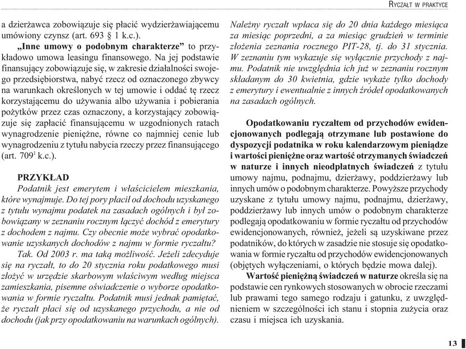 u ywania albo u ywania i pobierania po ytków przez czas oznaczony, a korzystaj cy zobowi zuje si zap aci finansuj cemu w uzgodnionych ratach wynagrodzenie pieni ne, równe co najmniej cenie lub