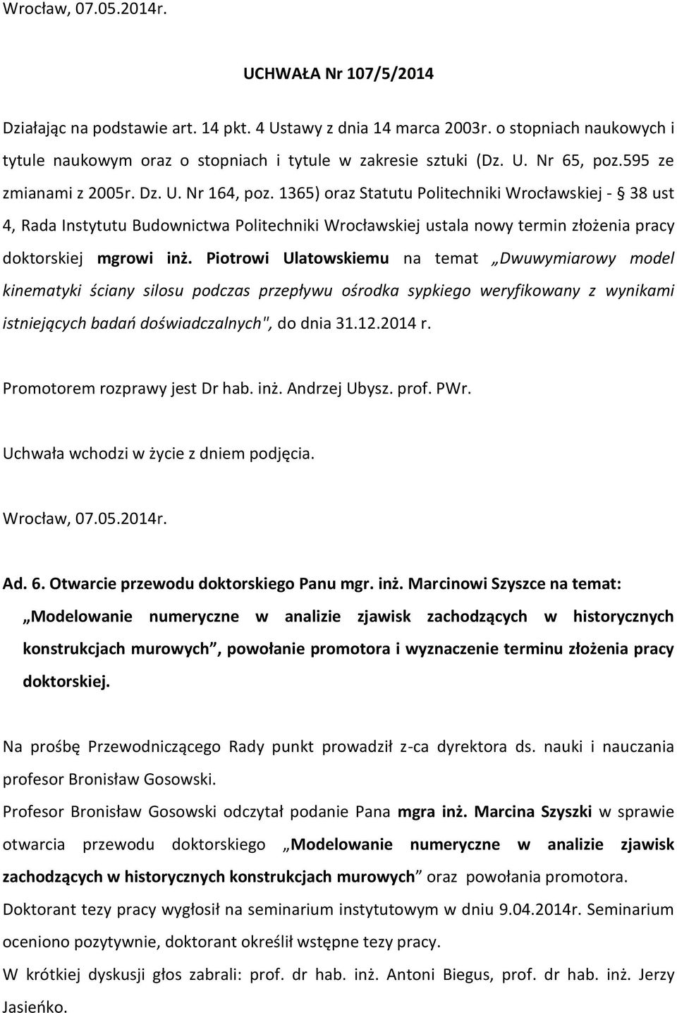 Promotorem rozprawy jest Dr hab. inż.
