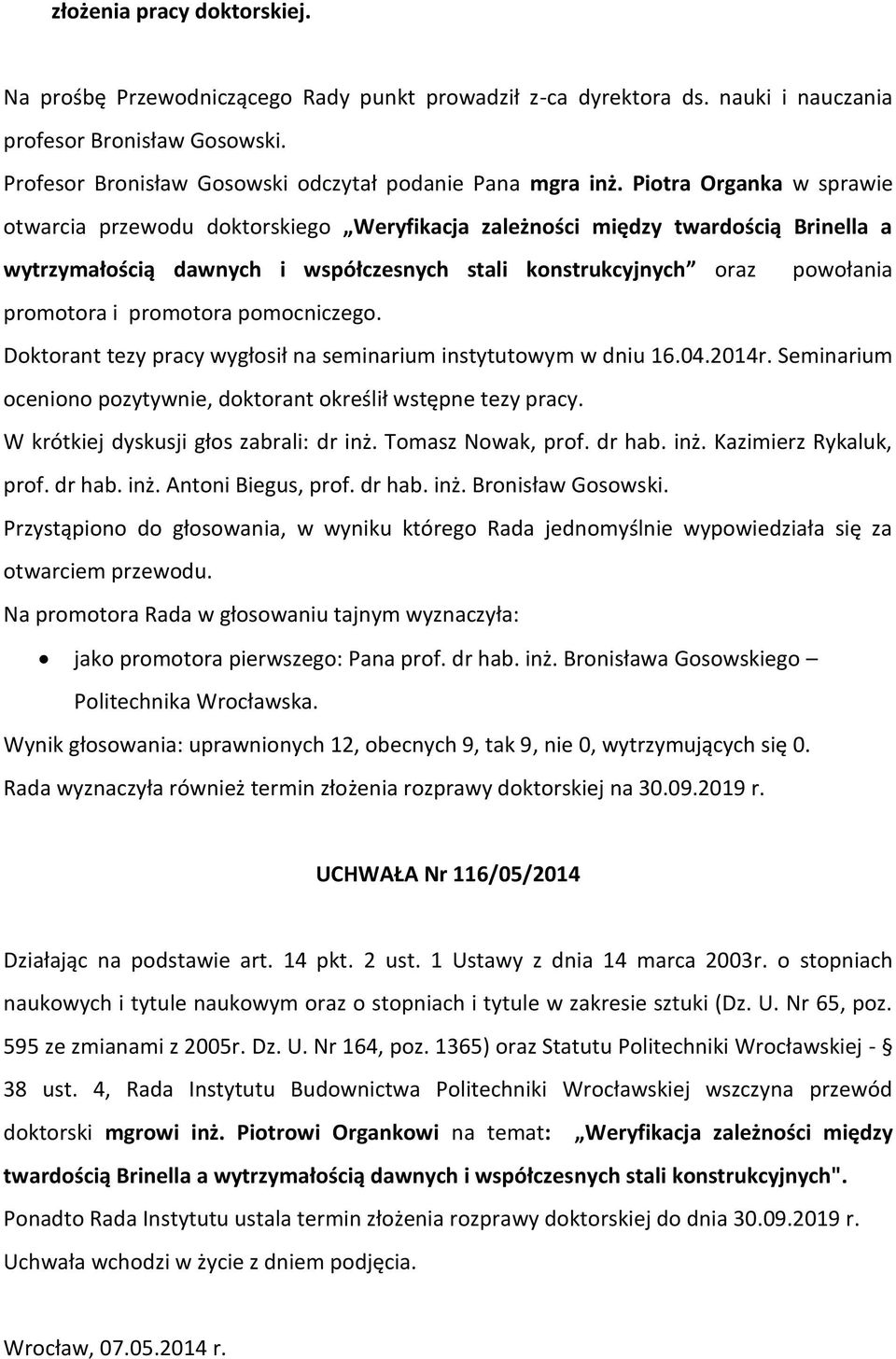 Piotra Organka w sprawie otwarcia przewodu doktorskiego Weryfikacja zależności między twardością Brinella a wytrzymałością dawnych i współczesnych stali konstrukcyjnych oraz powołania promotora i