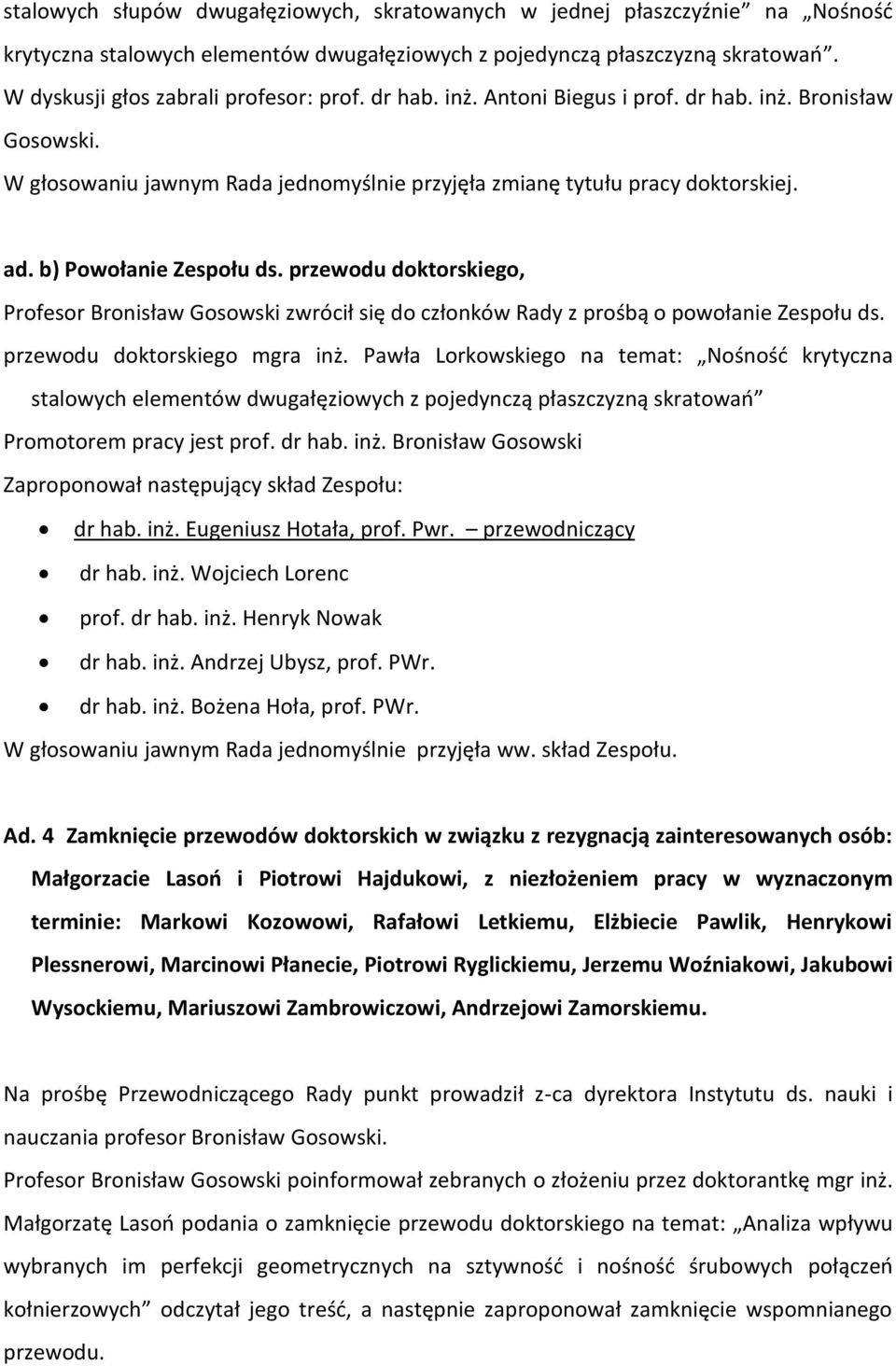 przewodu doktorskiego, Profesor Bronisław Gosowski zwrócił się do członków Rady z prośbą o powołanie Zespołu ds. przewodu doktorskiego mgra inż.