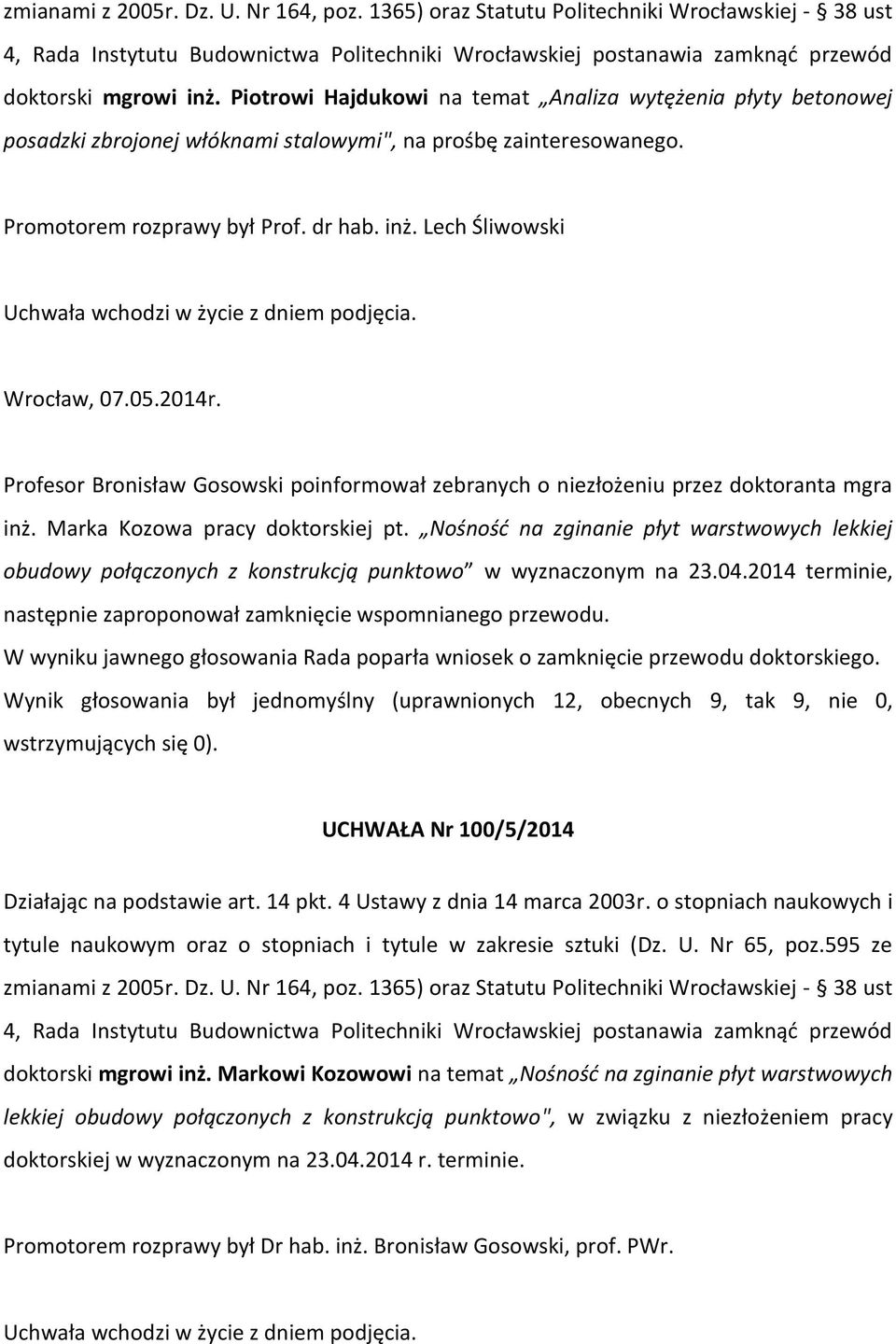 Nośność na zginanie płyt warstwowych lekkiej obudowy połączonych z konstrukcją punktowo w wyznaczonym na 23.04.2014 terminie, następnie zaproponował zamknięcie wspomnianego przewodu.