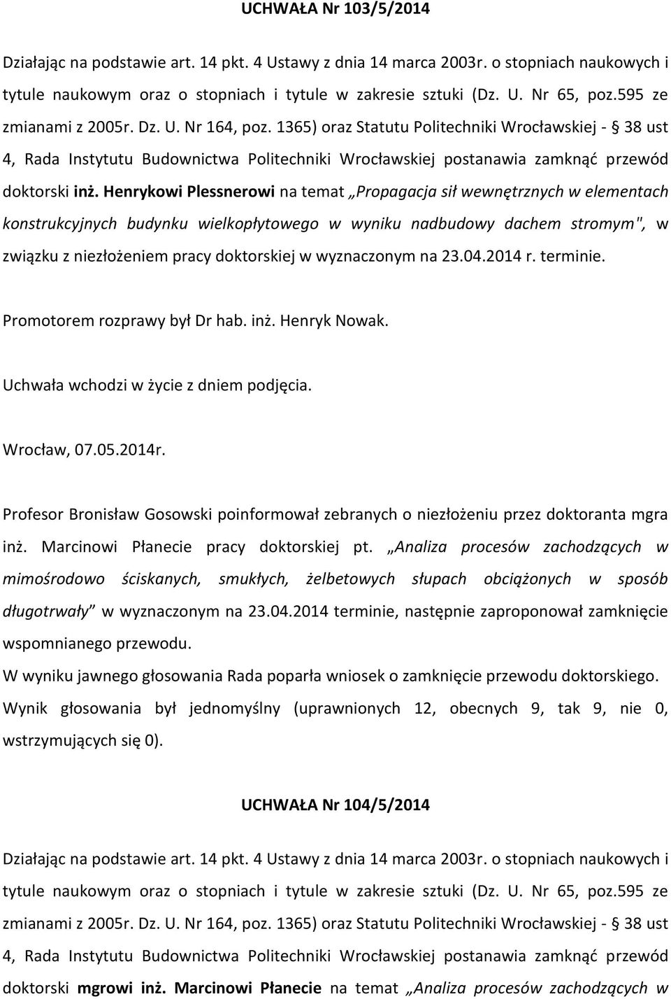 wyznaczonym na 23.04.2014 r. terminie. Promotorem rozprawy był Dr hab. inż. Henryk Nowak. Wrocław, 07.05.2014r.