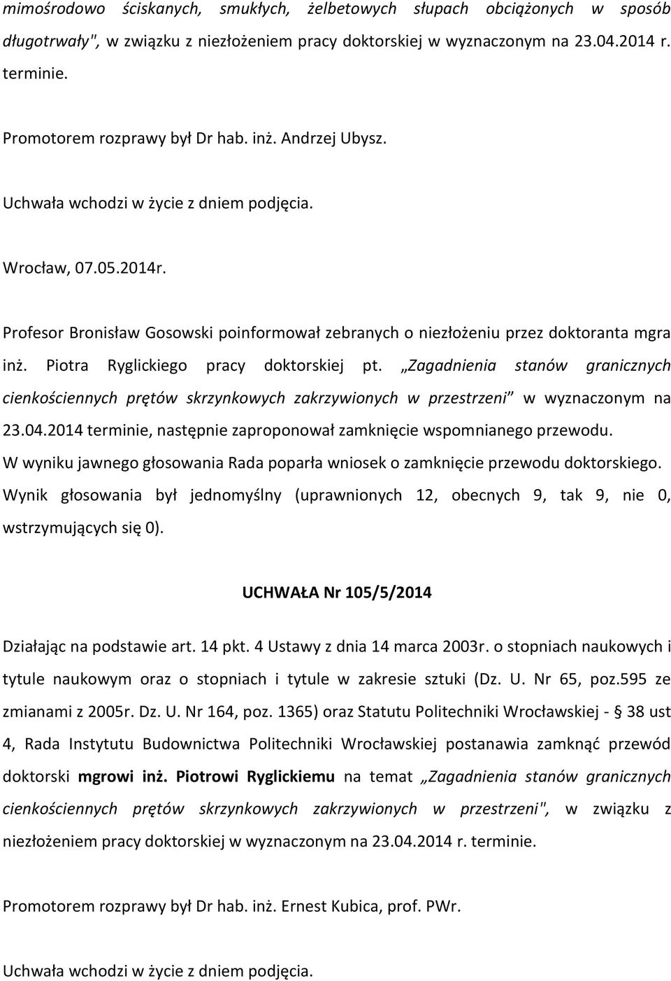 Piotra Ryglickiego pracy doktorskiej pt. Zagadnienia stanów granicznych cienkościennych prętów skrzynkowych zakrzywionych w przestrzeni w wyznaczonym na 23.04.