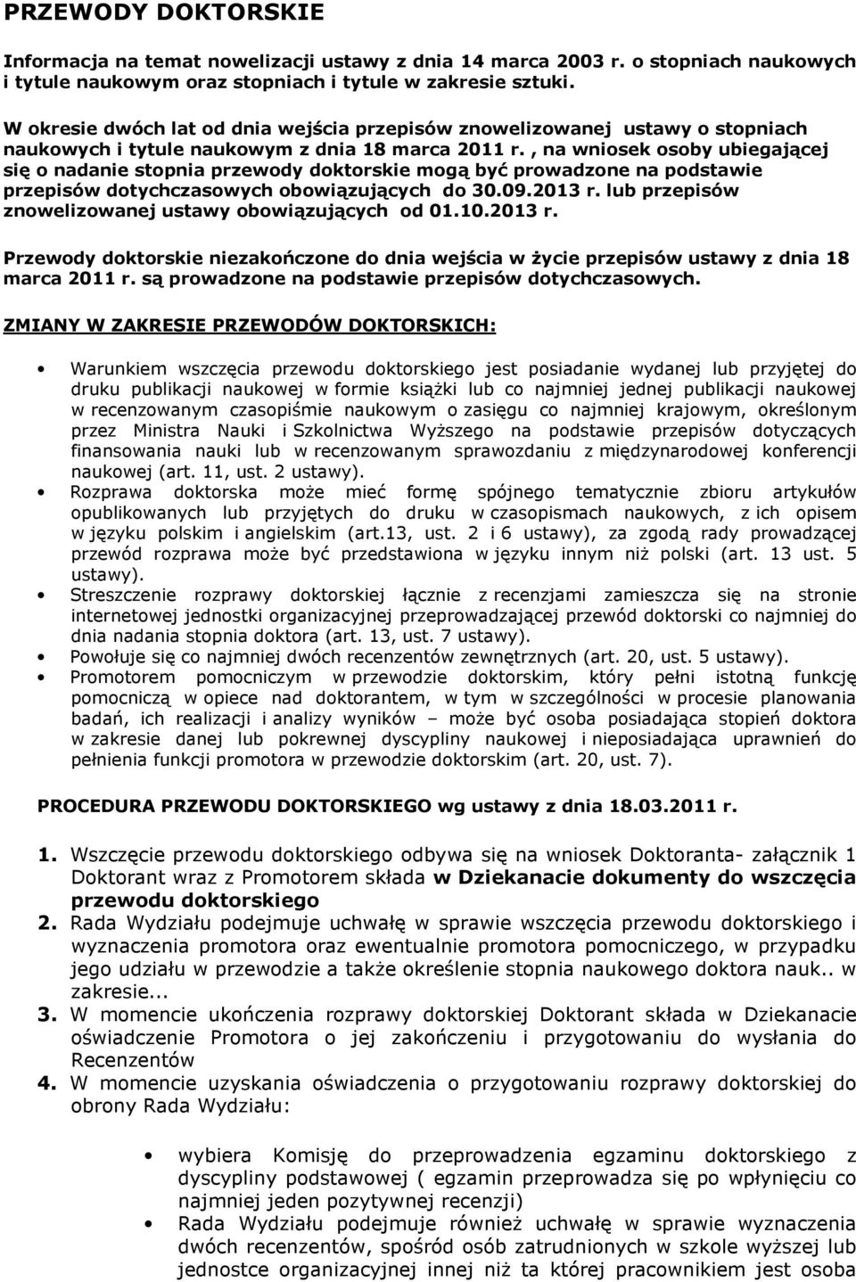 , na wniosek osoby ubiegającej się o nadanie stopnia przewody doktorskie mogą być prowadzone na podstawie przepisów dotychczasowych obowiązujących do 30.09.2013 r.