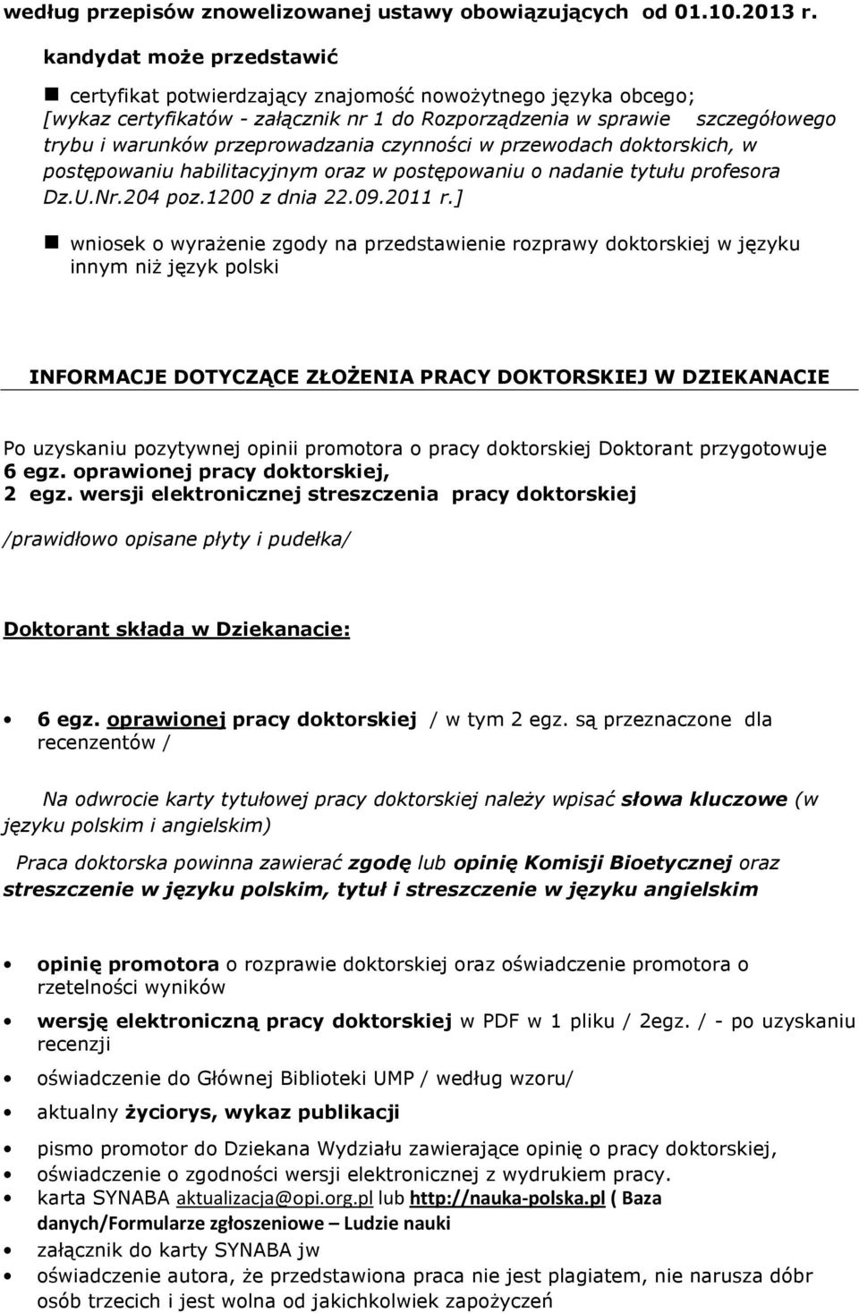 przeprowadzania czynności w przewodach doktorskich, w postępowaniu habilitacyjnym oraz w postępowaniu o nadanie tytułu profesora Dz.U.Nr.204 poz.1200 z dnia 22.09.2011 r.