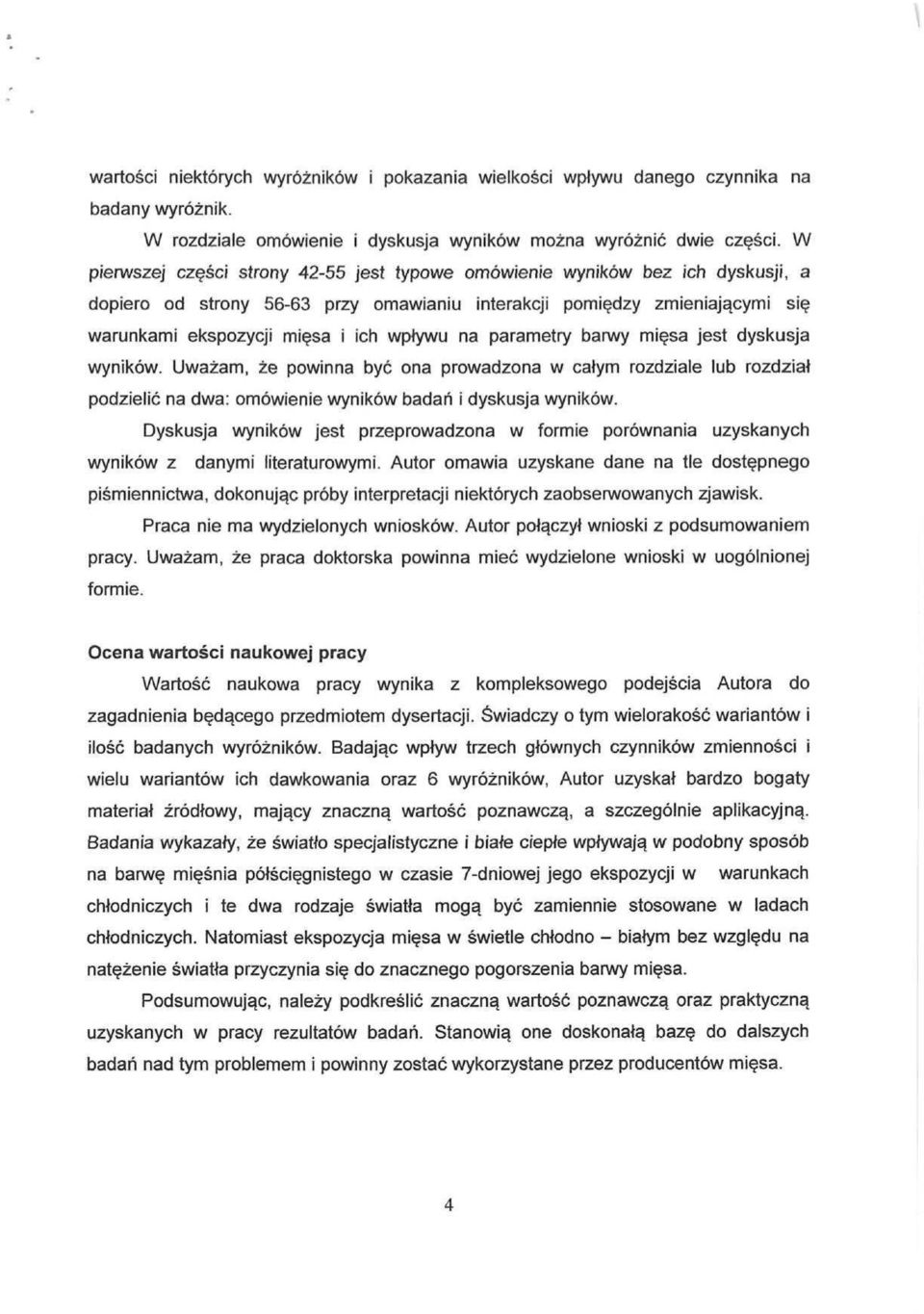 na parametry barwy miesa jest dyskusja wynikow. Uwazam, ze powinna bye ona prowadzona w catym rozdziale!ub rozdziat podzielic na dwa: omowienie wynikow badah i dyskusja wynikow.
