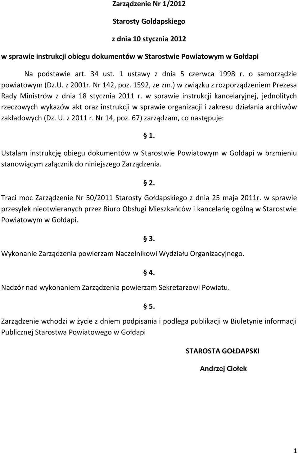 w sprawie instrukcji kancelaryjnej, jednolitych rzeczowych wykazów akt oraz instrukcji w sprawie organizacji i zakresu działania archiwów zakładowych (Dz. U. z 2011 r. Nr 14, poz.