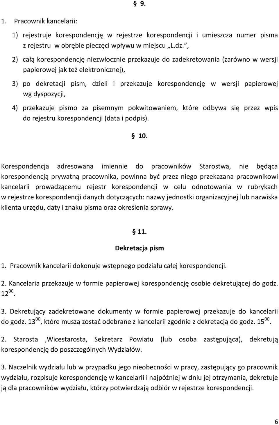 wg dyspozycji, 4) przekazuje pismo za pisemnym pokwitowaniem, które odbywa się przez wpis do rejestru korespondencji (data i podpis). 10.