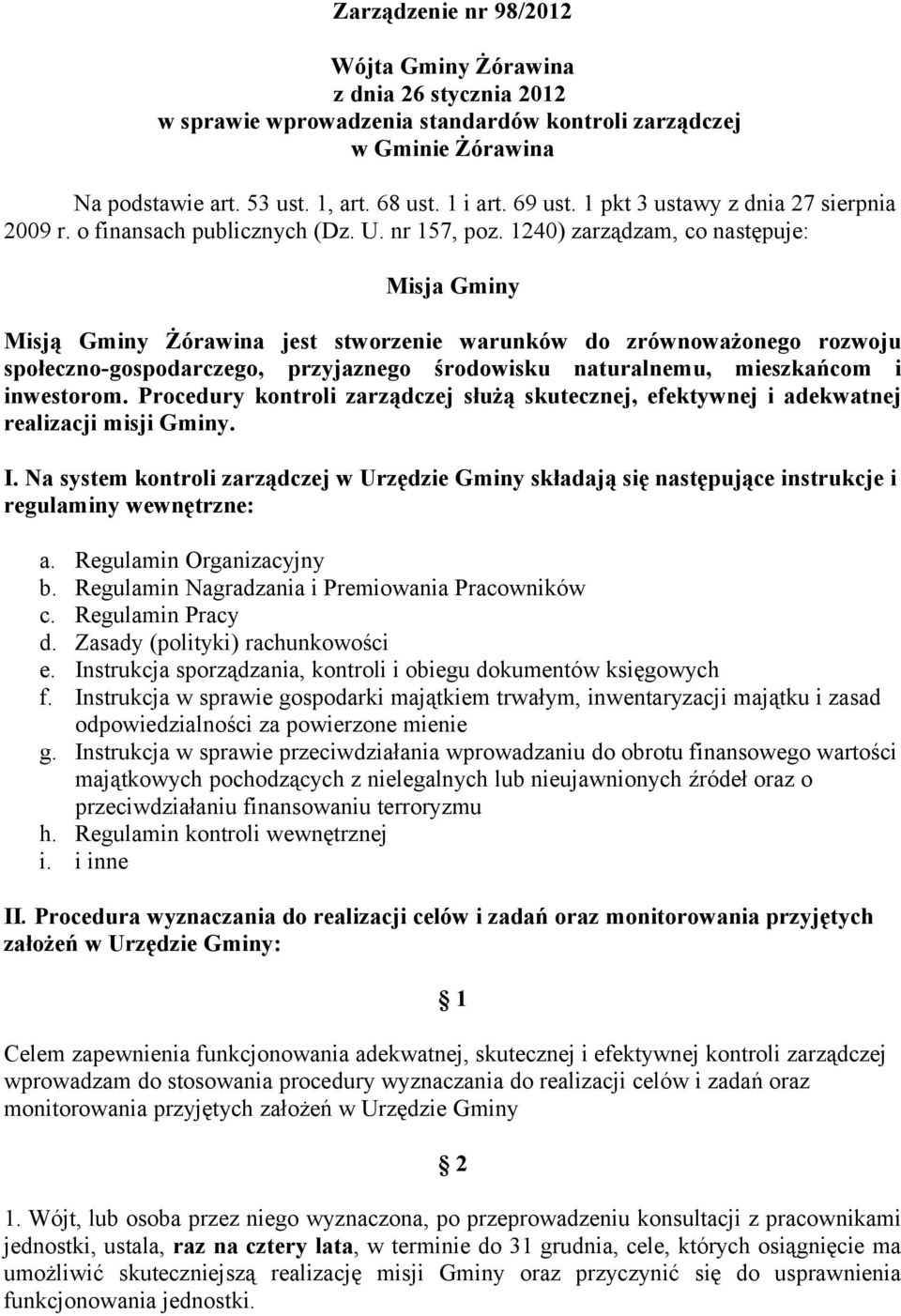 1240) zarządzam, co następuje: Misja Gminy Misją Gminy Żórawina jest stworzenie warunków do zrównoważonego rozwoju społeczno-gospodarczego, przyjaznego środowisku naturalnemu, mieszkańcom i
