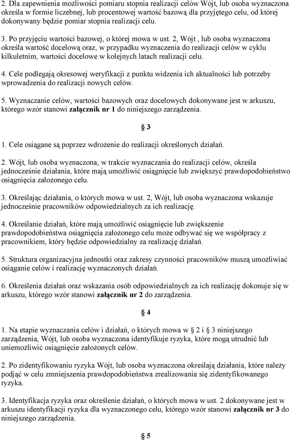 2, Wójt, lub osoba wyznaczona określa wartość docelową oraz, w przypadku wyznaczenia do realizacji celów w cyklu kilkuletnim, wartości docelowe w kolejnych latach realizacji celu. 4.