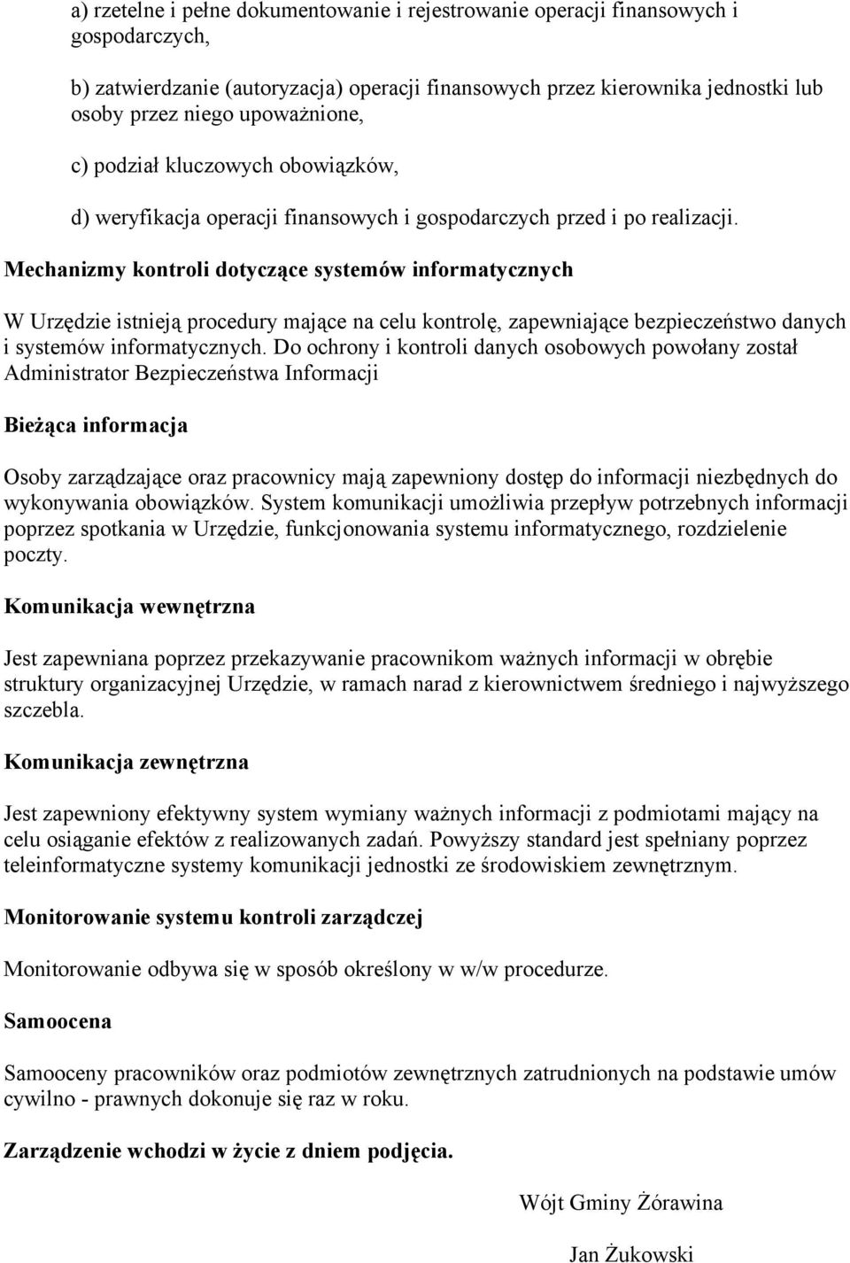Mechanizmy kontroli dotyczące systemów informatycznych W Urzędzie istnieją procedury mające na celu kontrolę, zapewniające bezpieczeństwo danych i systemów informatycznych.