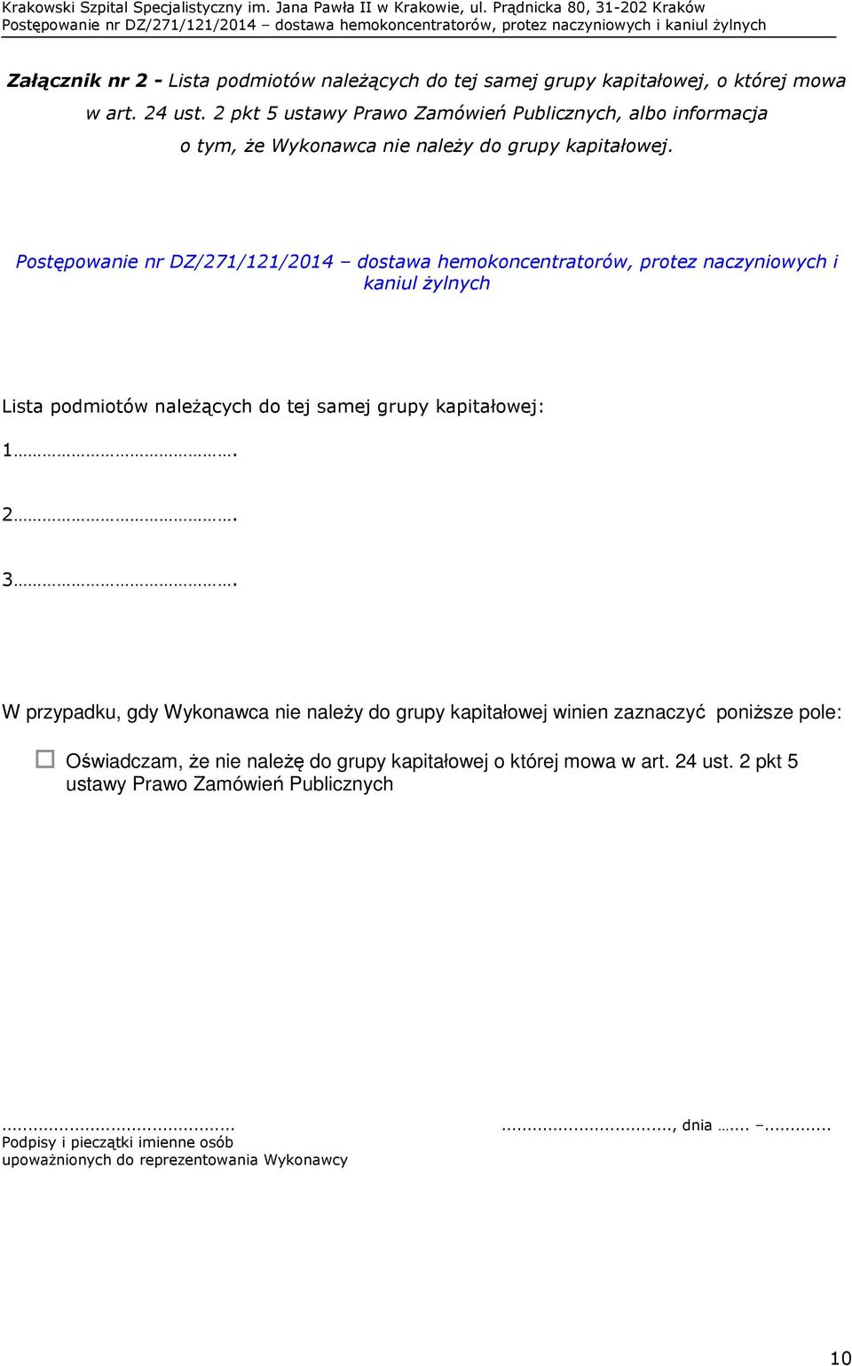 Postępowanie nr DZ/271/121/2014 dostawa hemokoncentratorów, protez naczyniowych i kaniul żylnych Lista podmiotów należących do tej samej grupy kapitałowej: 1. 2. 3.