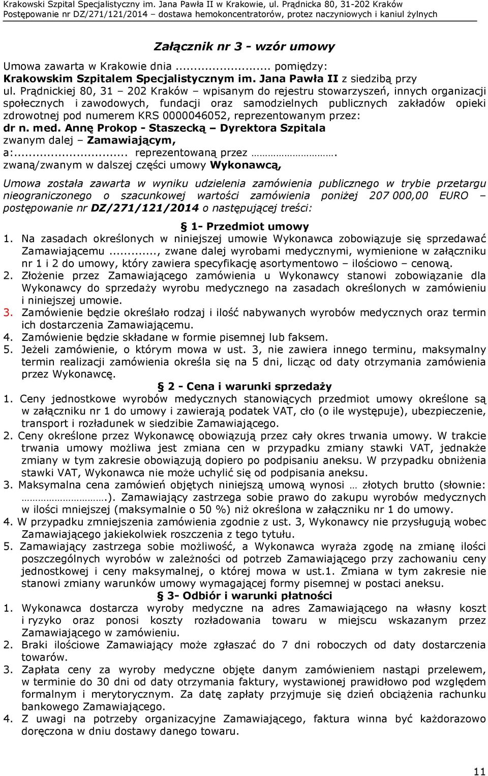 0000046052, reprezentowanym przez: dr n. med. Annę Prokop - Staszecką Dyrektora Szpitala zwanym dalej Zamawiającym, a:... reprezentowaną przez.
