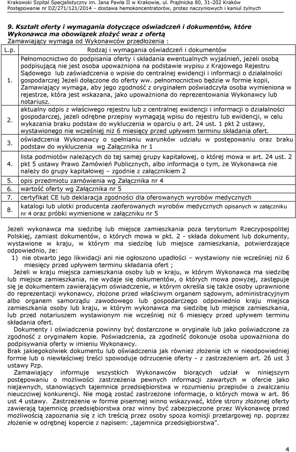 Rejestru Sądowego lub zaświadczenia o wpisie do centralnej ewidencji i informacji o działalności gospodarczej Jeżeli dołączone do oferty ww.