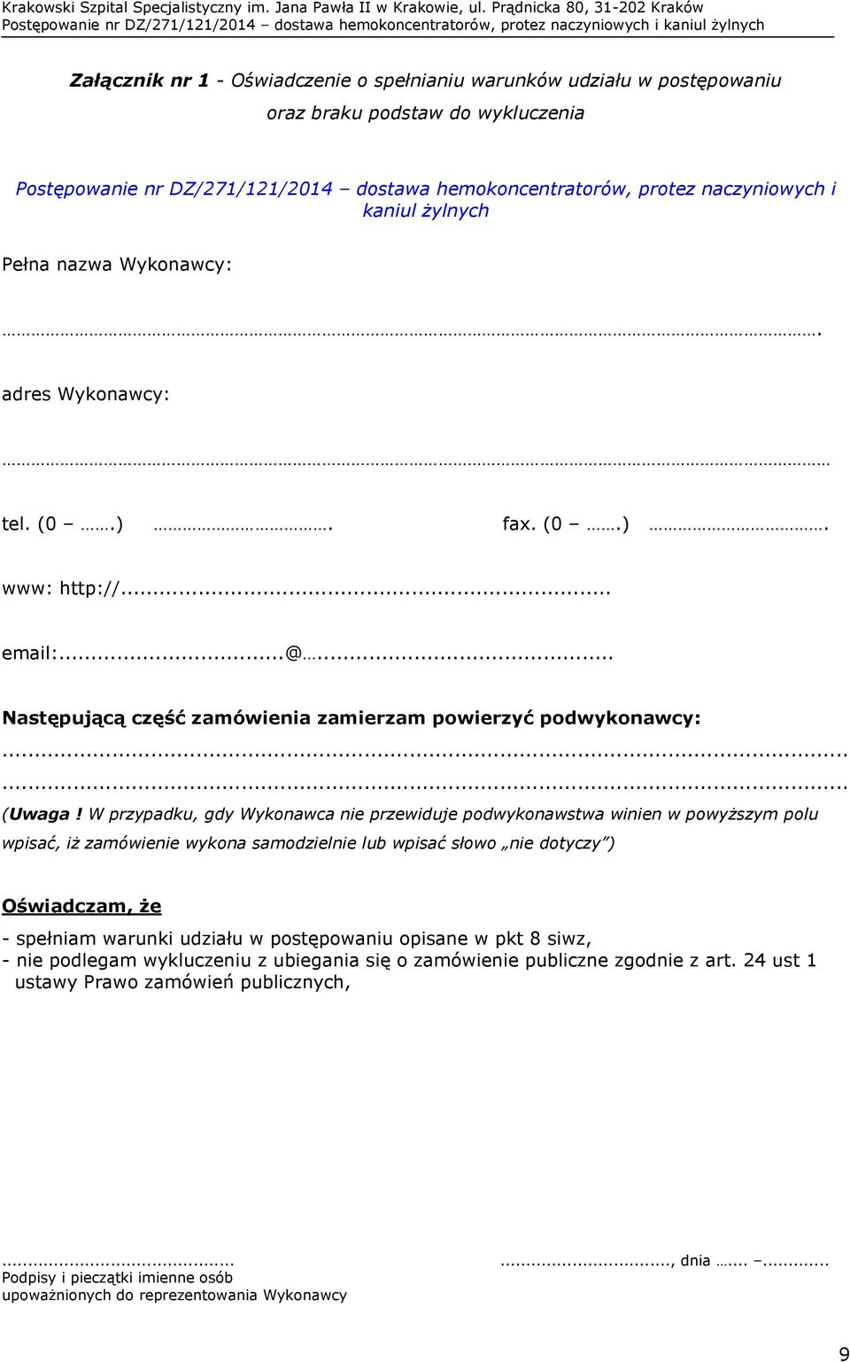 W przypadku, gdy Wykonawca nie przewiduje podwykonawstwa winien w powyższym polu wpisać, iż zamówienie wykona samodzielnie lub wpisać słowo nie dotyczy ) Oświadczam, że - spełniam warunki udziału w