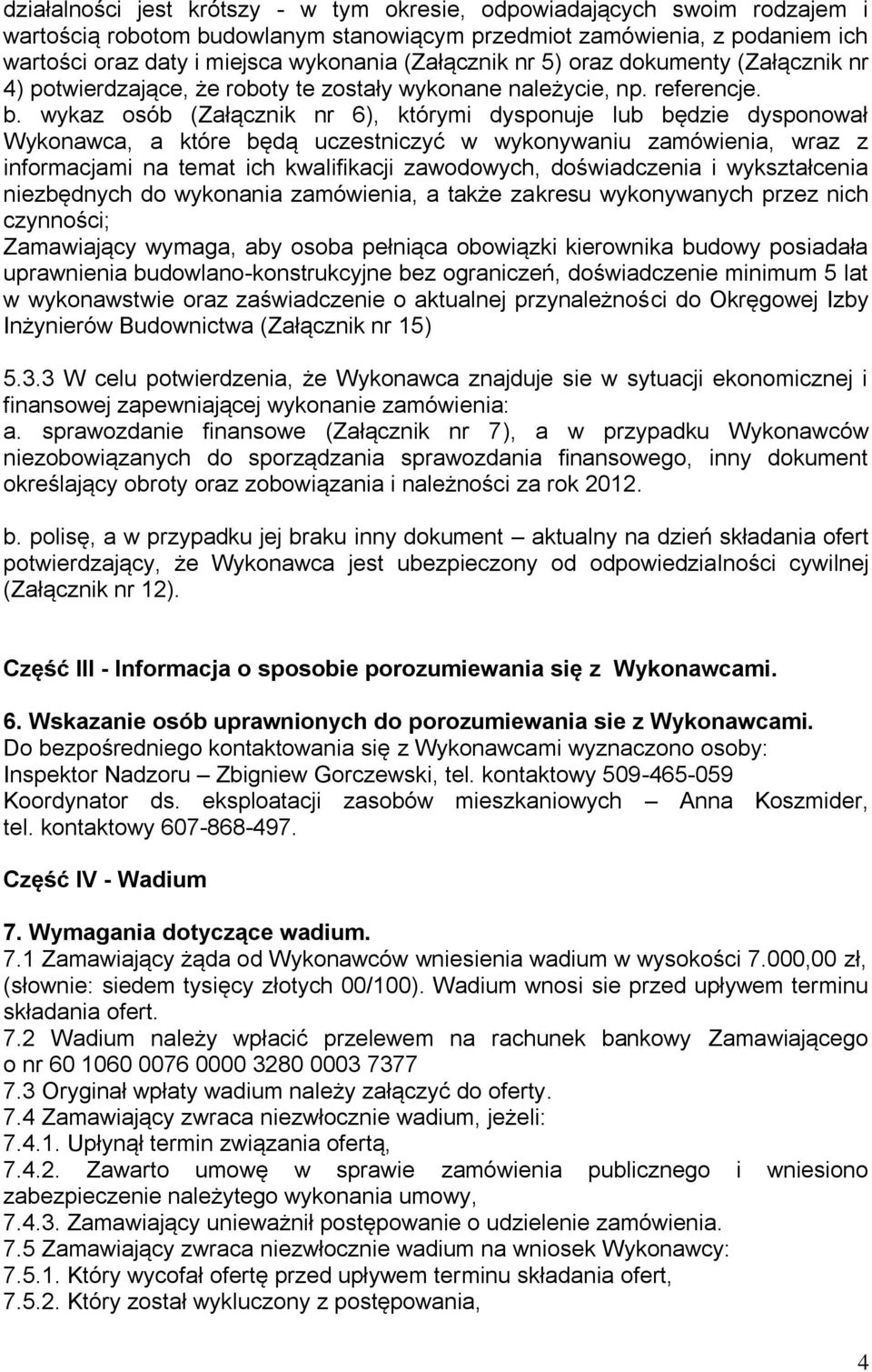 wykaz osób (Załącznik nr 6), którymi dysponuje lub będzie dysponował Wykonawca, a które będą uczestniczyć w wykonywaniu zamówienia, wraz z informacjami na temat ich kwalifikacji zawodowych,