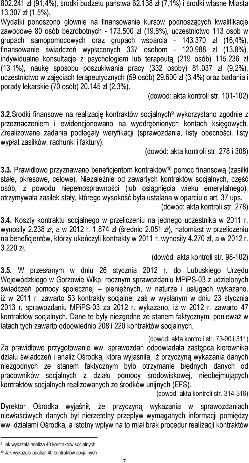 500 zł (19,8%), uczestnictwo 113 osób w grupach samopomocowych oraz grupach wsparcia - 143.370 zł (16,4%), finansowanie świadczeń wypłaconych 337 osobom - 120.