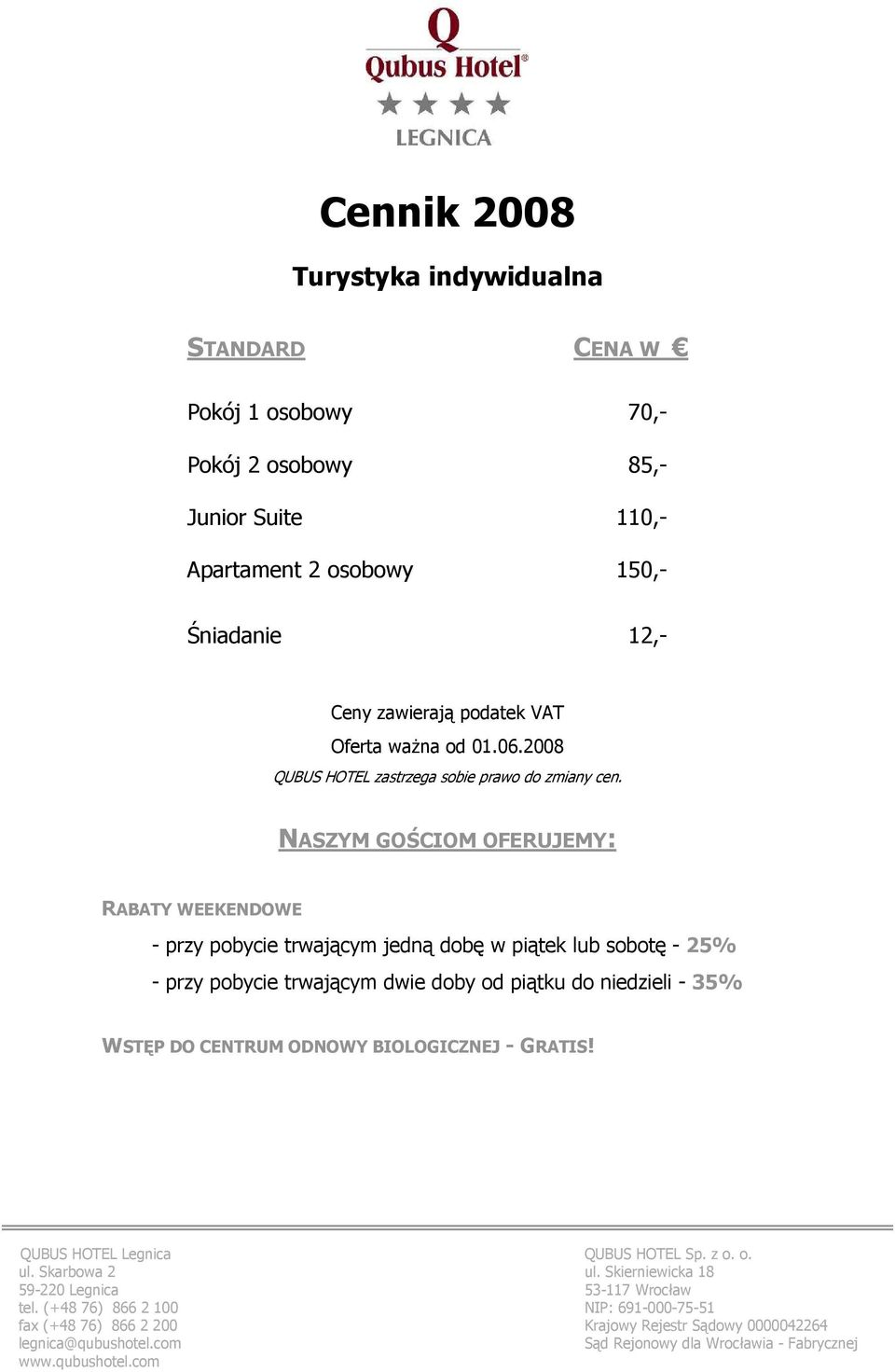 Skarbowa 2 ul. Skierniewicka 18 59-220 Legnica 53-117 Wrocław tel.