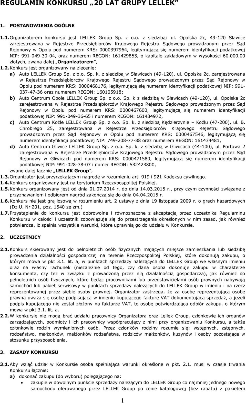 wysokości 60.000,00 złotych, zwana dalej Organizatorem, 1.2. Konkurs jest organizowany na zlecenie: a) Auto LELLEK Group Sp. z o.o. Sp. k. z siedzibą w Sławicach (49-120), ul.