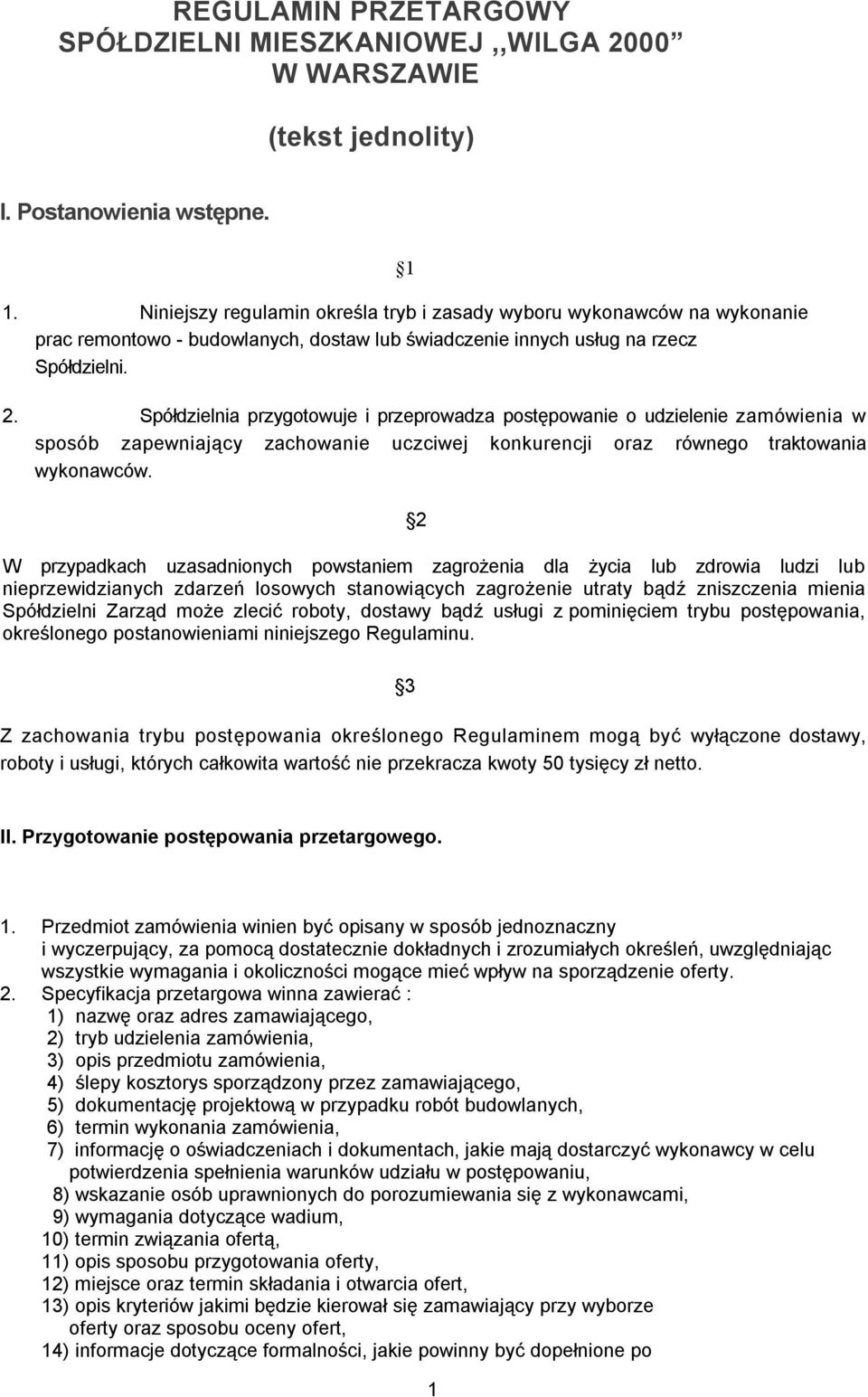 Spółdzielnia przygotowuje i przeprowadza postępowanie o udzielenie zamówienia w sposób zapewniający zachowanie uczciwej konkurencji oraz równego traktowania wykonawców.