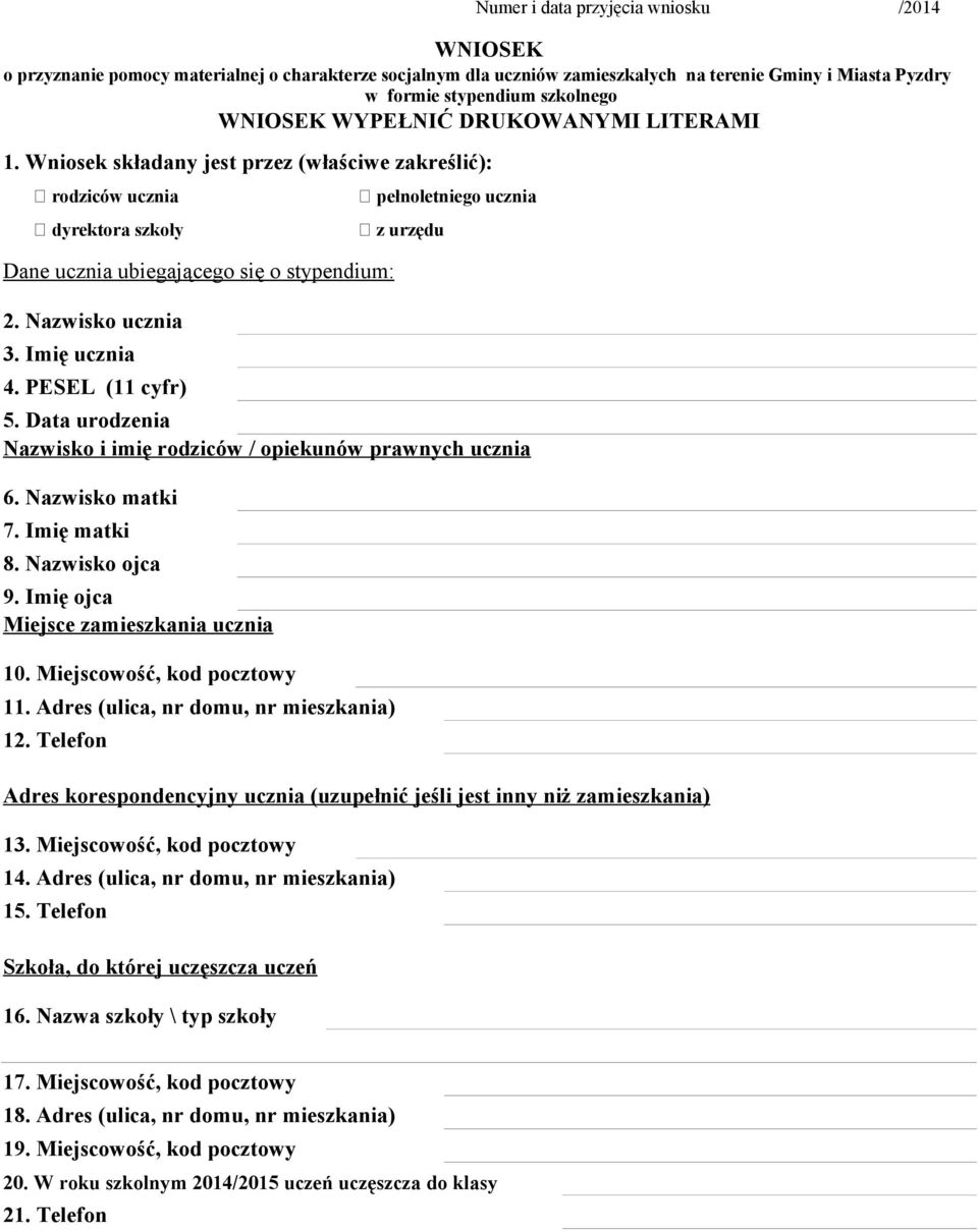 PESEL (11 cyfr) 5. Data urodzenia Nazwisko i imię rodziców / opiekunów prawnych ucznia 6. Nazwisko matki 7. Imię matki 8. Nazwisko ojca 9. Imię ojca Miejsce zamieszkania ucznia 10.