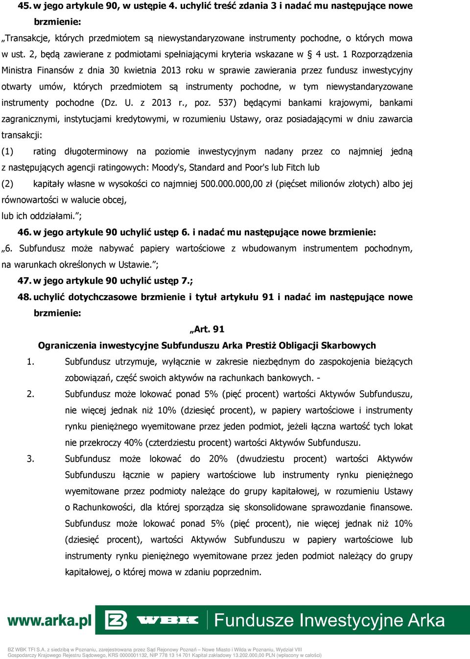 1 Rozporządzenia Ministra Finansów z dnia 30 kwietnia 2013 roku w sprawie zawierania przez fundusz inwestycyjny otwarty umów, których przedmiotem są instrumenty pochodne, w tym niewystandaryzowane