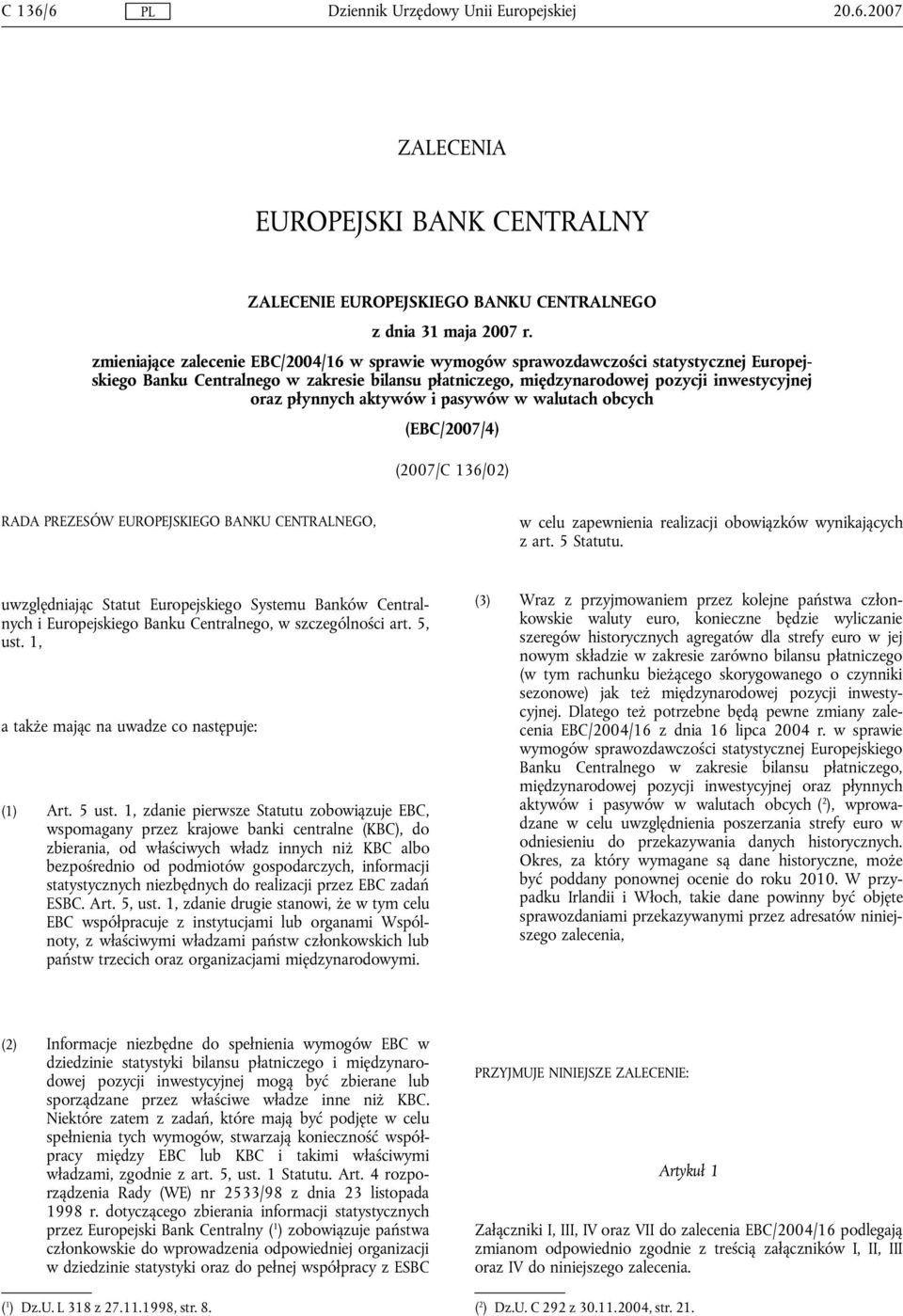 aktywów i pasywów w walutach obcych (EBC/2007/4) (2007/C 136/02) RADA PREZESÓW EUROPEJSKIEGO BANKU CENTRALNEGO, w celu zapewnienia realizacji obowiązków wynikających z art. 5 Statutu.