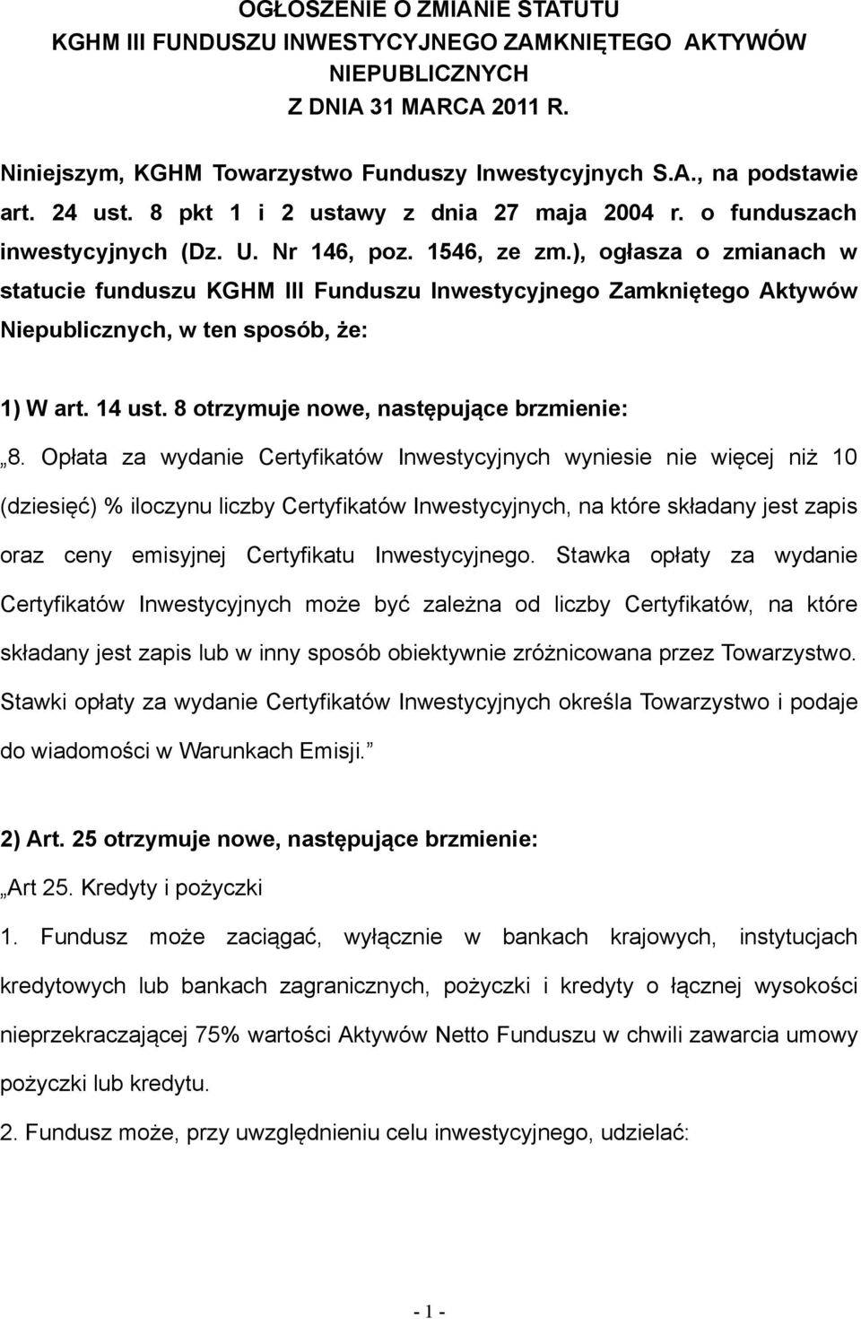 ), ogłasza o zmianach w statucie funduszu KGHM III Funduszu Inwestycyjnego Zamkniętego Aktywów Niepublicznych, w ten sposób, że: 1) W art. 14 ust. 8 otrzymuje nowe, następujące brzmienie: 8.