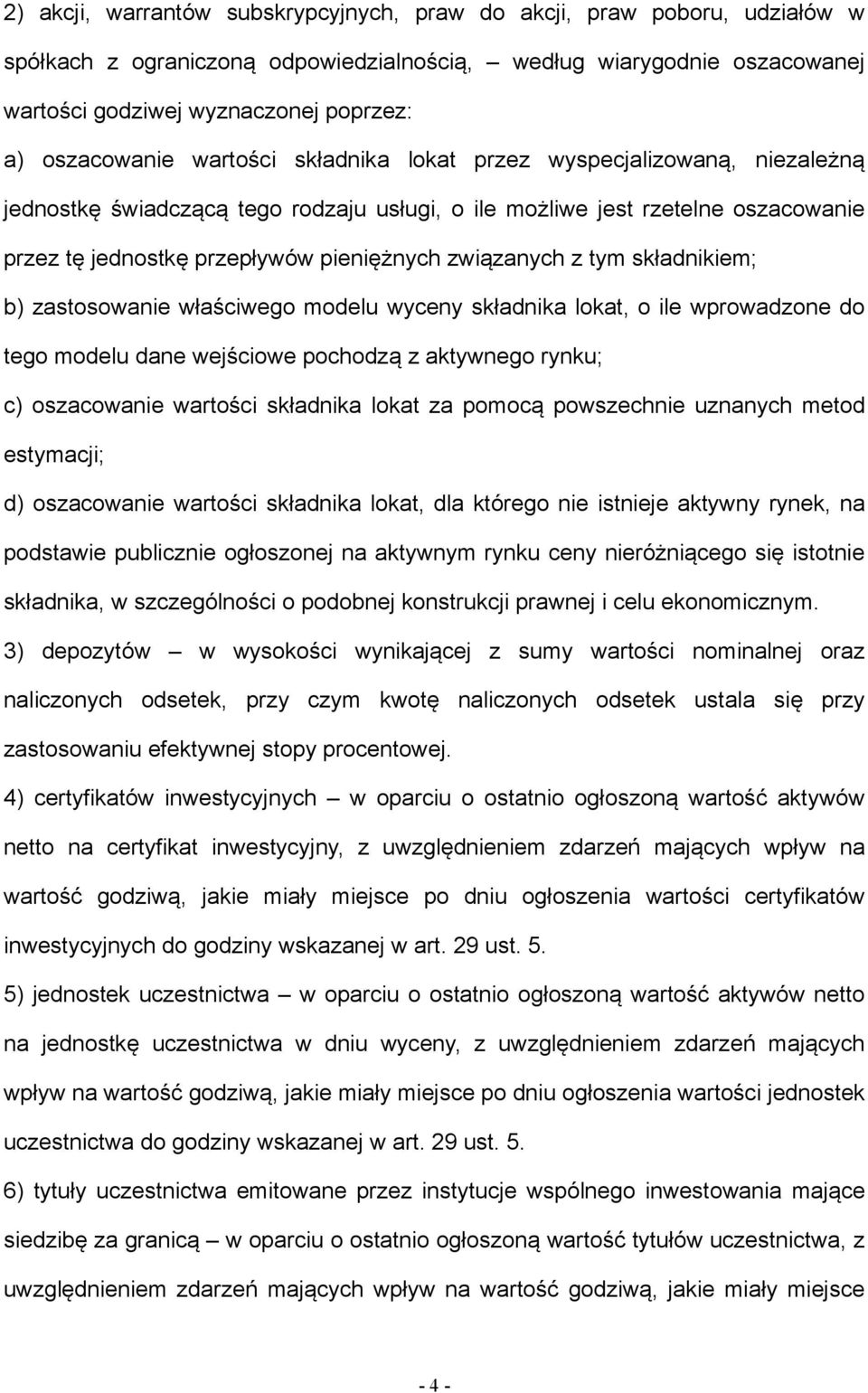 związanych z tym składnikiem; b) zastosowanie właściwego modelu wyceny składnika lokat, o ile wprowadzone do tego modelu dane wejściowe pochodzą z aktywnego rynku; c) oszacowanie wartości składnika