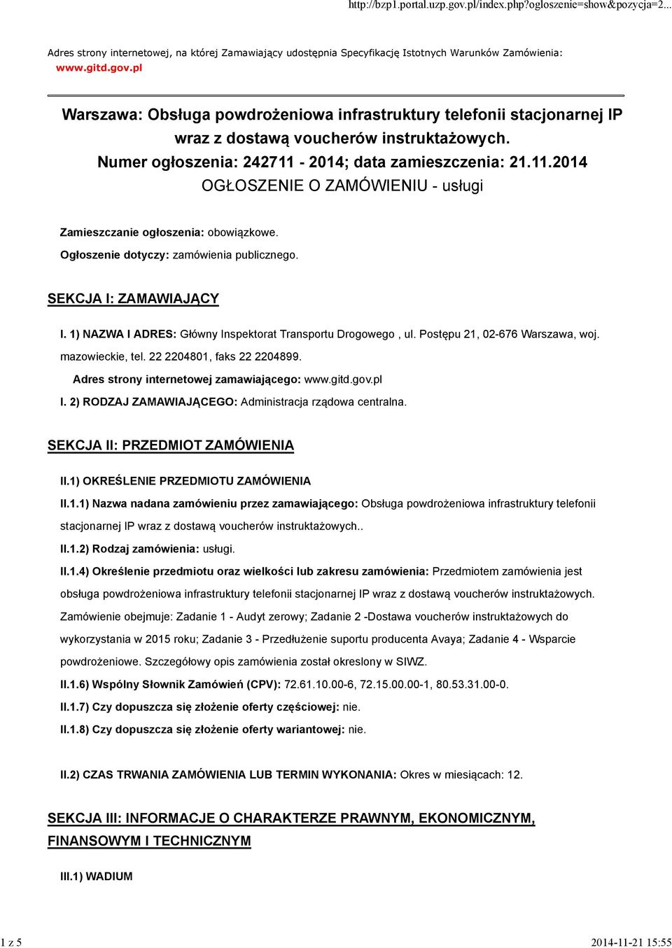 2014; data zamieszczenia: 21.11.2014 OGŁOSZENIE O ZAMÓWIENIU - usługi Zamieszczanie ogłoszenia: obowiązkowe. Ogłoszenie dotyczy: zamówienia publicznego. SEKCJA I: ZAMAWIAJĄCY I.