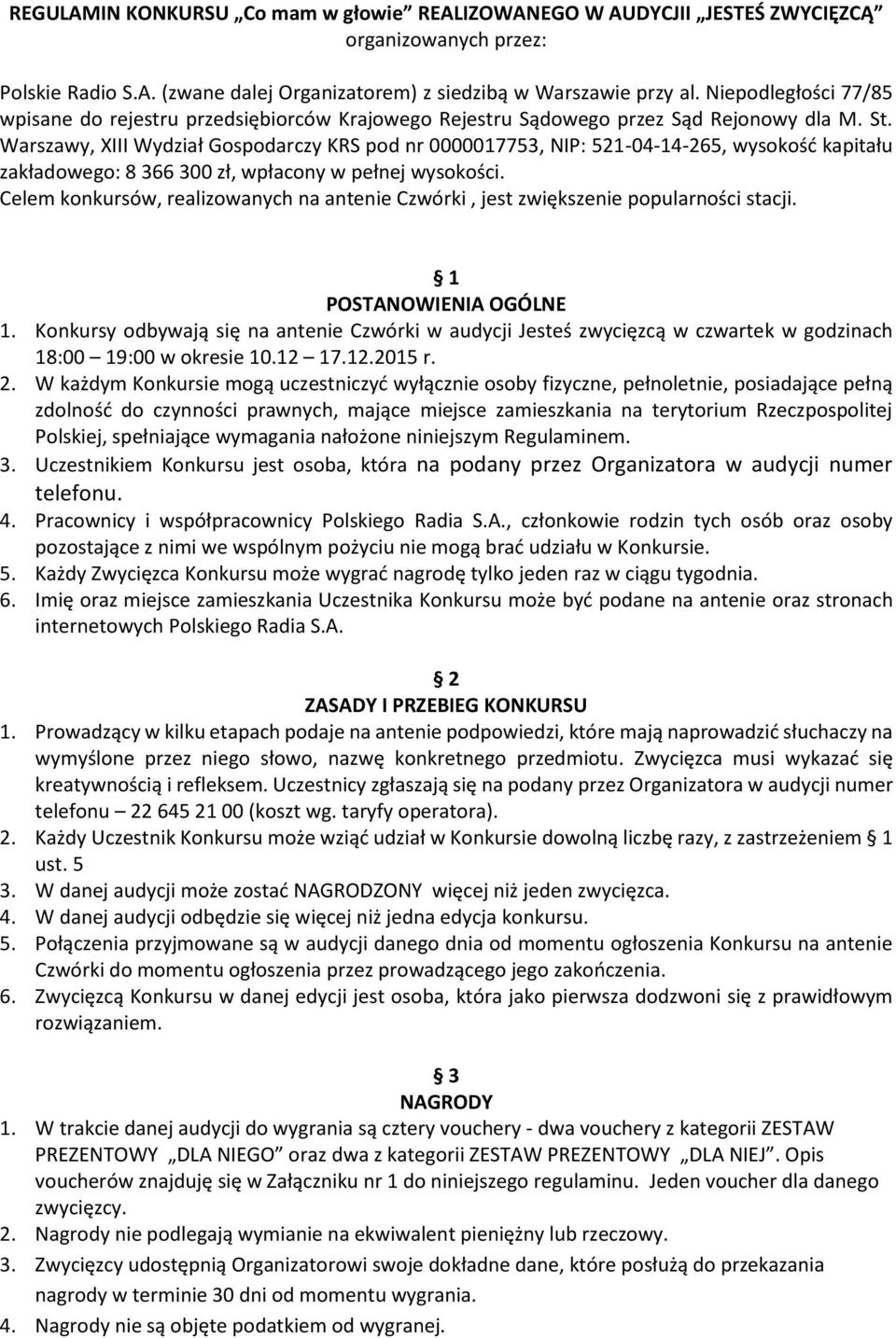 Warszawy, XIII Wydział Gospodarczy KRS pod nr 0000017753, NIP: 521-04-14-265, wysokość kapitału zakładowego: 8 366 300 zł, wpłacony w pełnej wysokości.