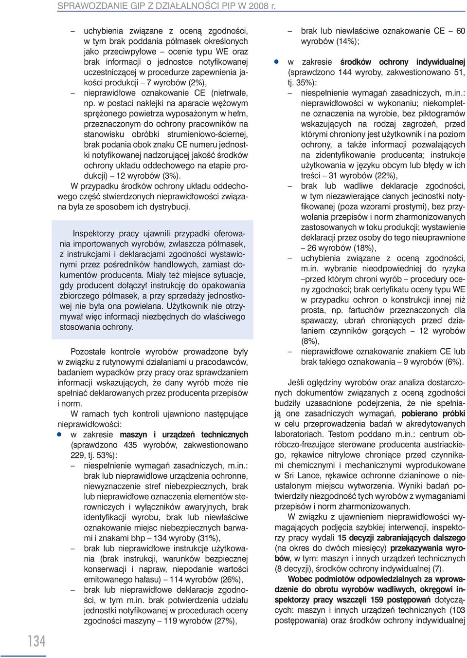 w postaci naklejki na aparacie wężowym sprężonego powietrza wyposażonym w hełm, przeznaczonym do ochrony pracowników na stanowisku obróbki strumieniowo-ściernej, brak podania obok znaku CE numeru