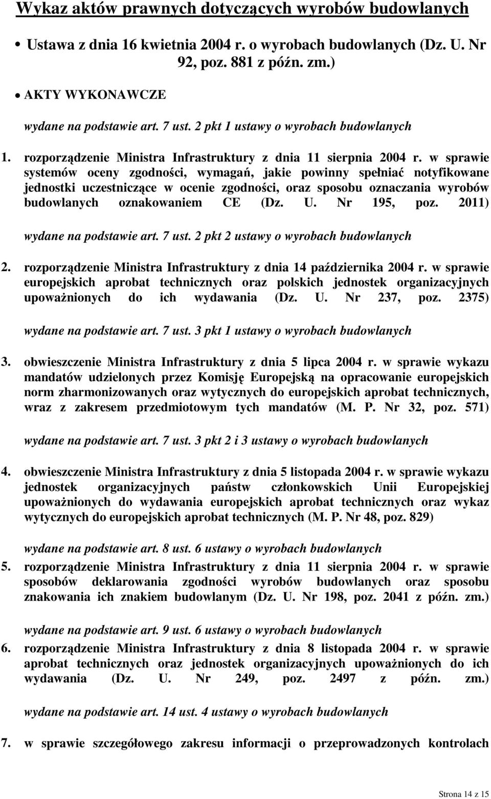 w sprawie systemów oceny zgodności, wymagań, jakie powinny spełniać notyfikowane jednostki uczestniczące w ocenie zgodności, oraz sposobu oznaczania wyrobów budowlanych oznakowaniem CE (Dz. U.