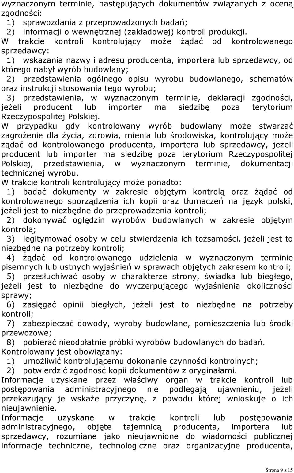 opisu wyrobu budowlanego, schematów oraz instrukcji stosowania tego wyrobu; 3) przedstawienia, w wyznaczonym terminie, deklaracji zgodności, jeżeli producent lub importer ma siedzibę poza terytorium