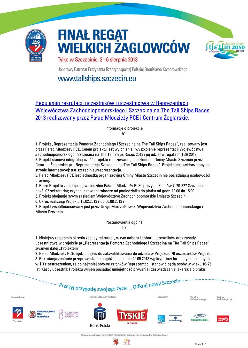 Celem projektu jest wyłonienie i wyszkolenie reprezentacji Województwa Zachodniopomorskiego i Szczecina na The Tall Ships Races 20